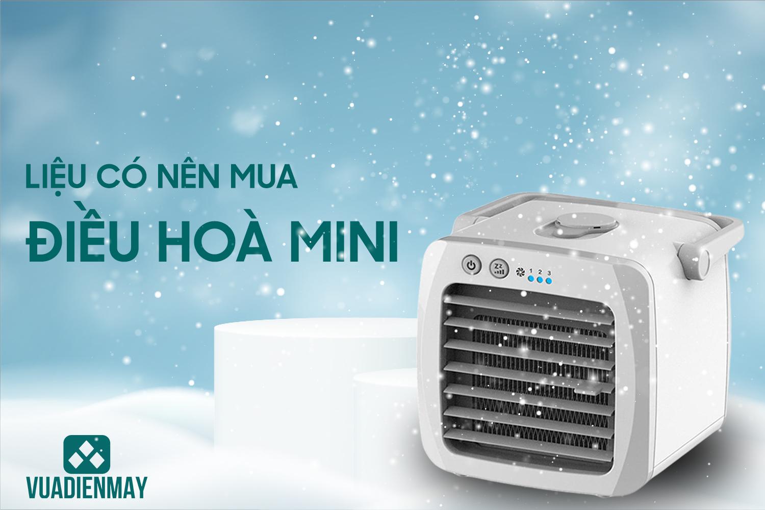 LIỆU CÓ NÊN MUA ĐIỀU HÒA MINI? 
