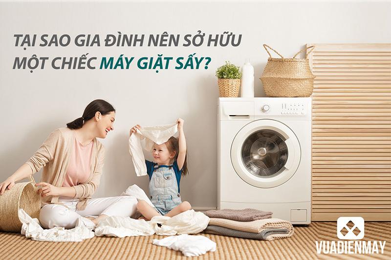 TẠI SAO GIA ĐÌNH NÊN SỞ HỮU MỘT CHIẾC MÁY GIẶT SẤY