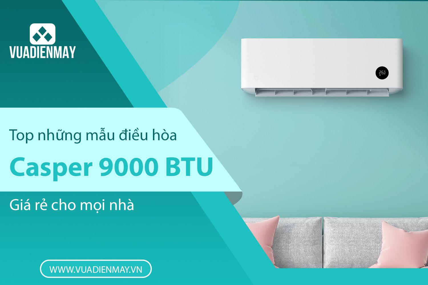 TOP NHỮNG MẪU ĐIỀU HÒA CASPER 9000 BTU GIÁ RẺ 