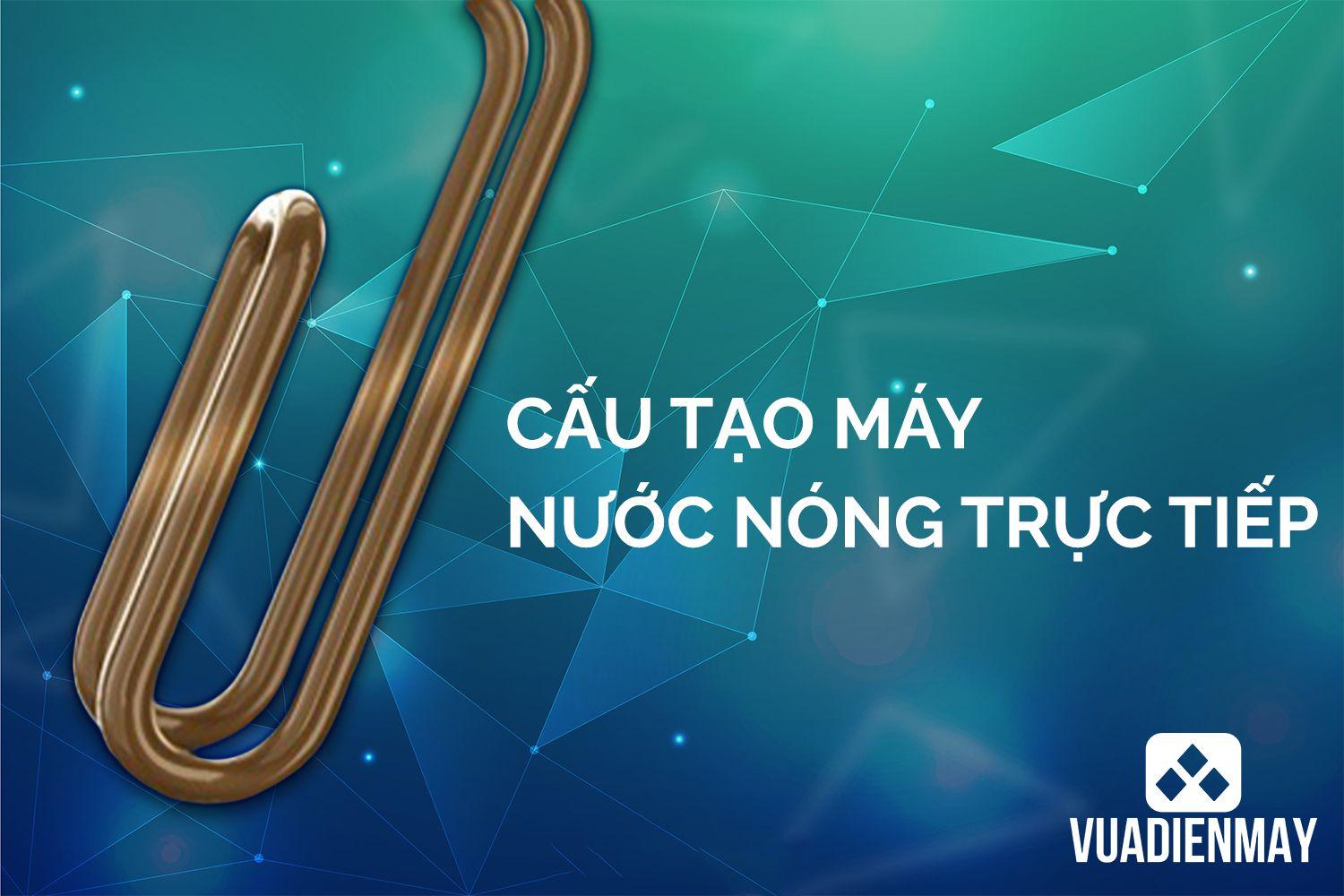 CẤU TẠO MÁY NƯỚC NÓNG TRỰC TIẾP