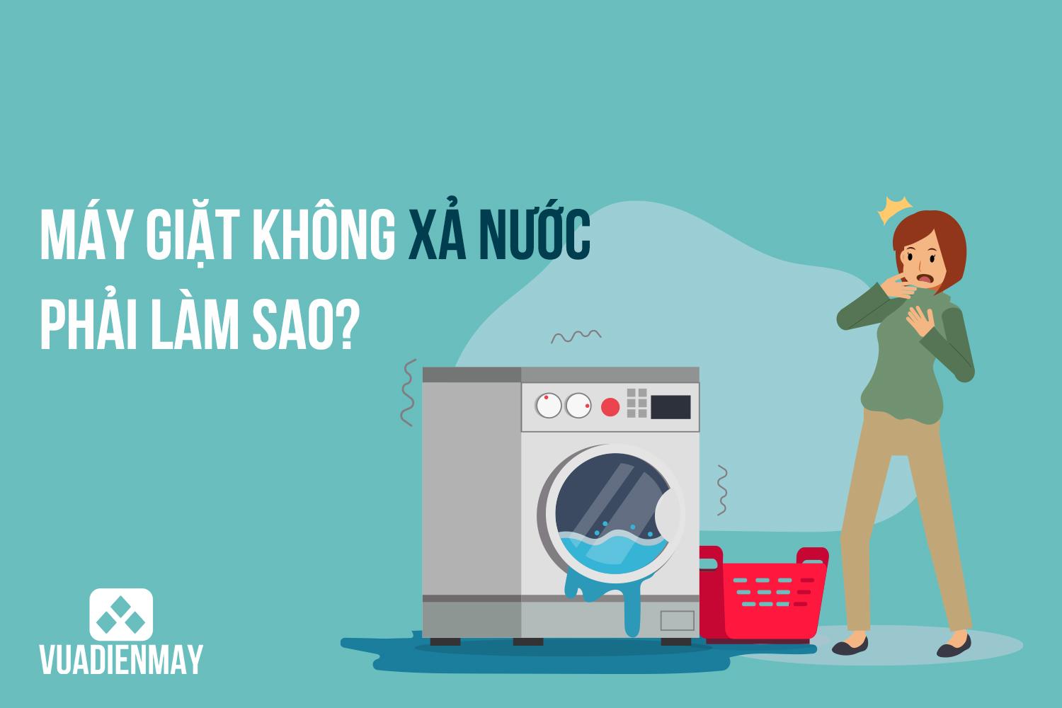 MÁY GIẶT KHÔNG XẢ NƯỚC PHẢI LÀM SAO?