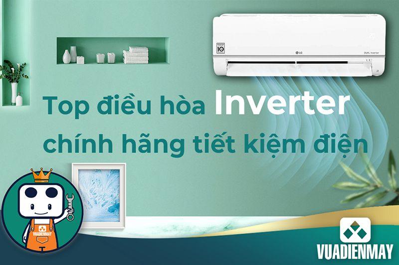 TOP ĐIỀU HÒA INVERTER CHÍNH HÃNG TIẾT KIỆM ĐIỆN