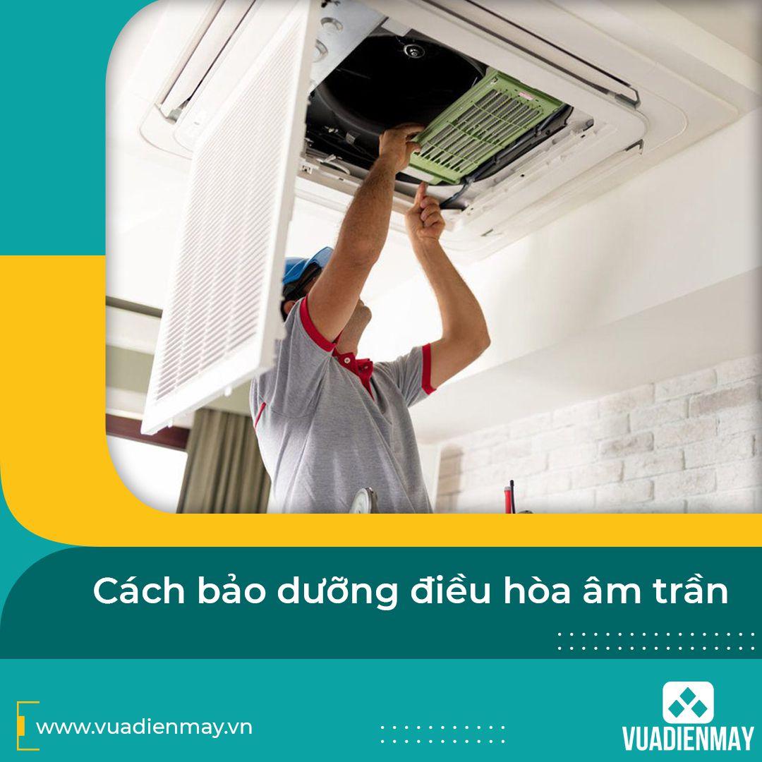 CÁCH BẢO DƯỠNG ĐIỀU HÒA ÂM TRẦN