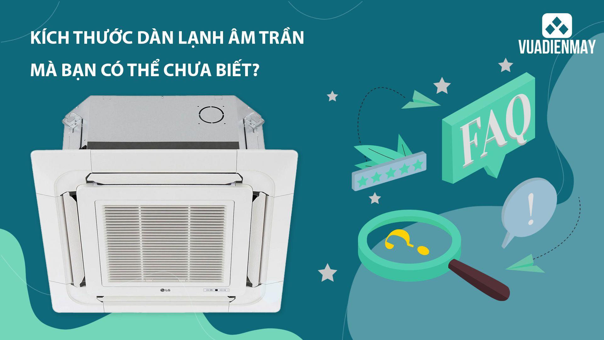 KÍCH THƯỚC DÀN LẠNH ĐIỀU HÒA ÂM TRẦN MÀ BẠN CÓ THỂ CHƯA BIẾT