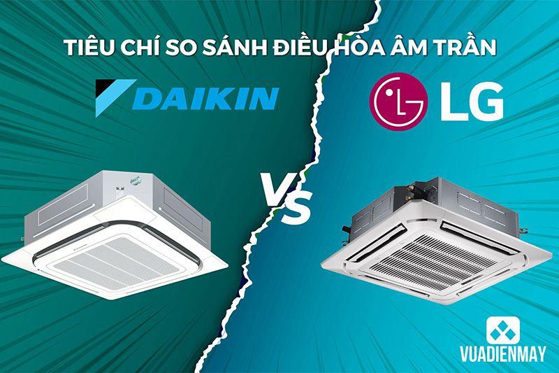 TIÊU CHÍ SO SÁNH ĐIỀU HÒA  M TRẦN LG VÀ DAIKIN