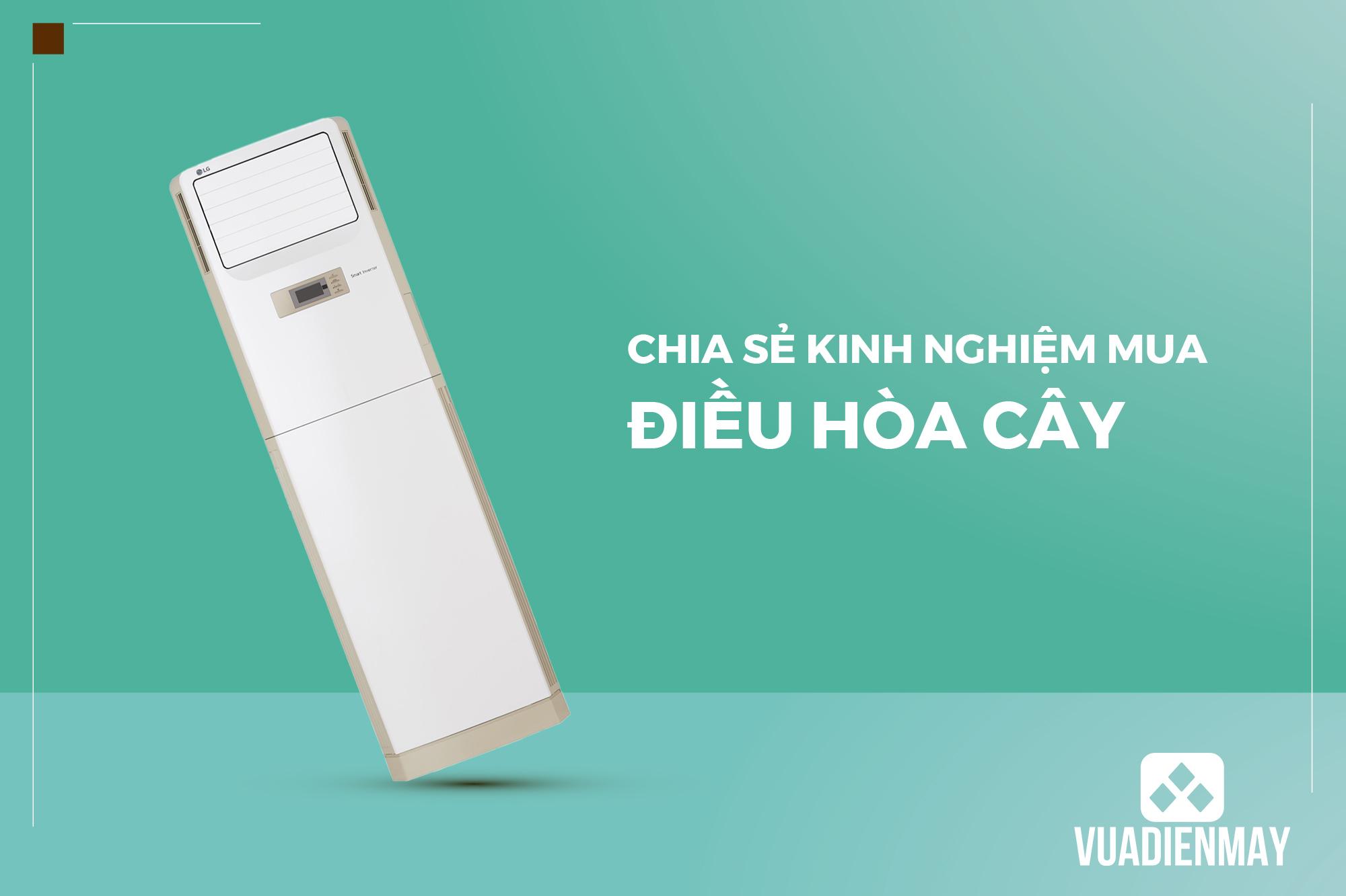 CHIA SẺ KINH NGHIỆM MUA ĐIỀU HÒA CÂY