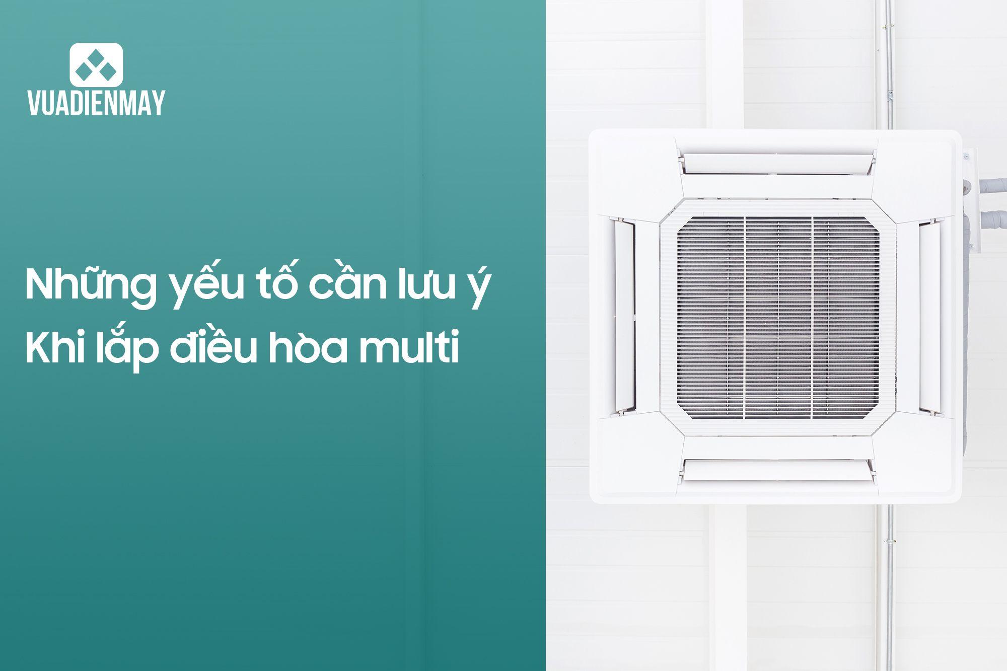 NHỮNG YẾU TỐ CẦN LƯU Ý KHI LẮP ĐIỀU HÒA MULTI