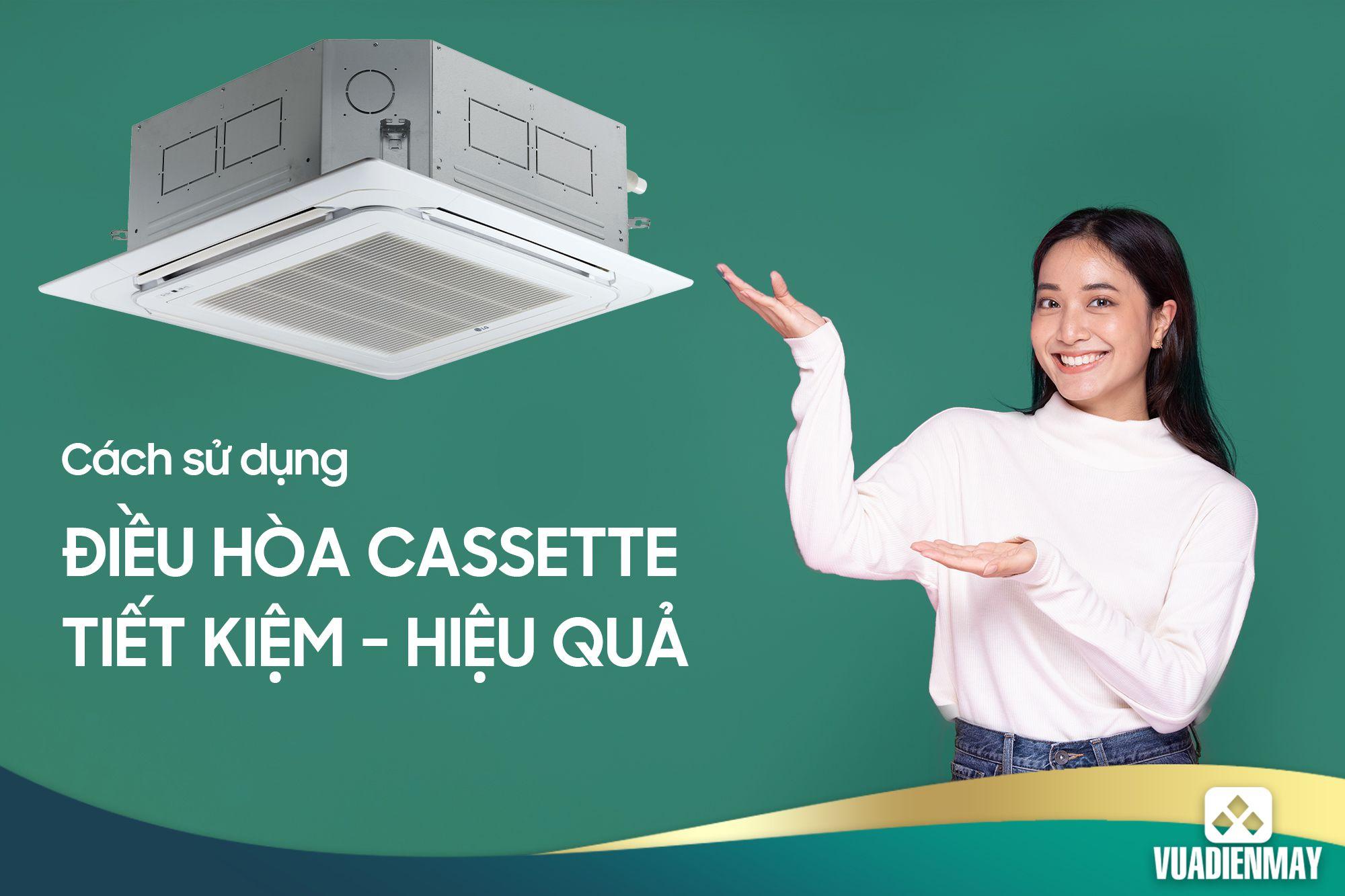 CÁCH SỬ DỤNG ĐIỀU HÒA CASSETTE TIẾT KIỆM VÀ HIỆU QUẢ