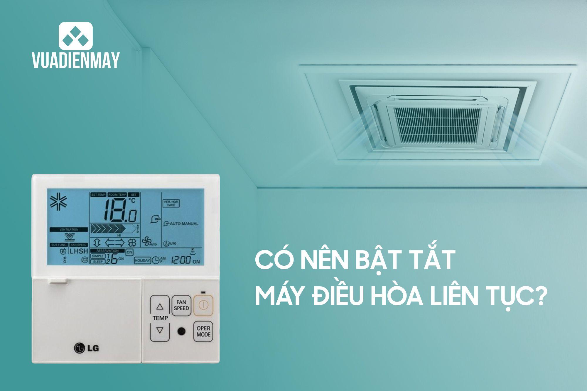 CÓ NÊN BẬT TẮT MÁY ĐIỀU HÒA LIÊN TỤC? 