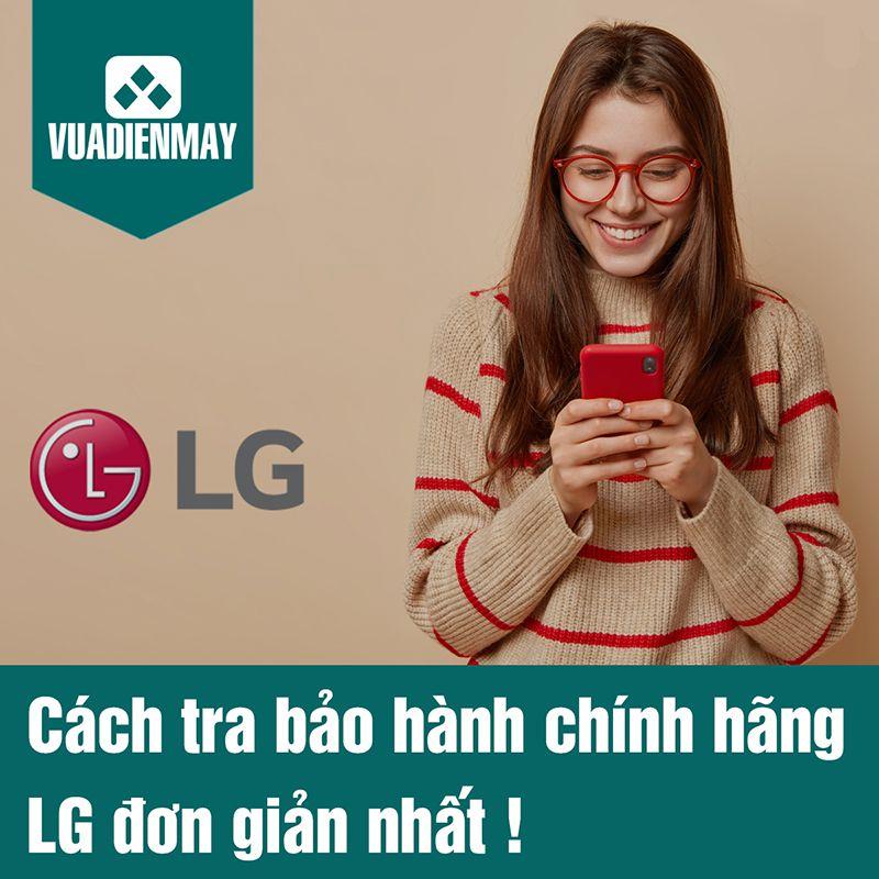 NHỮNG CÁCH TRA CỨU BẢO HÀNH CHÍNH HÃNG LG