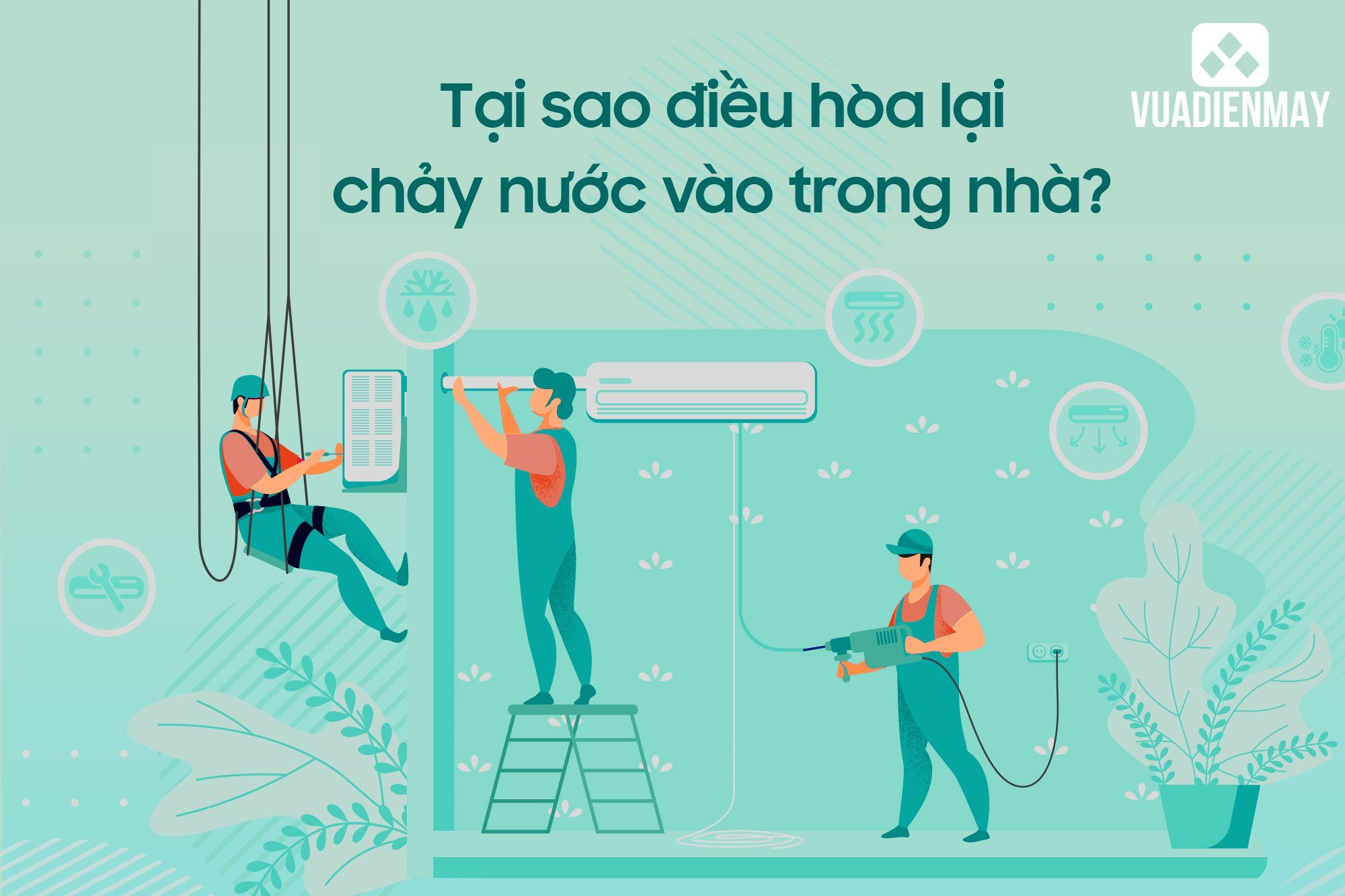 TẠI SAO ĐIỀU HÒA LẠI CHẢY NƯỚC VÀO TRONG NHÀ?