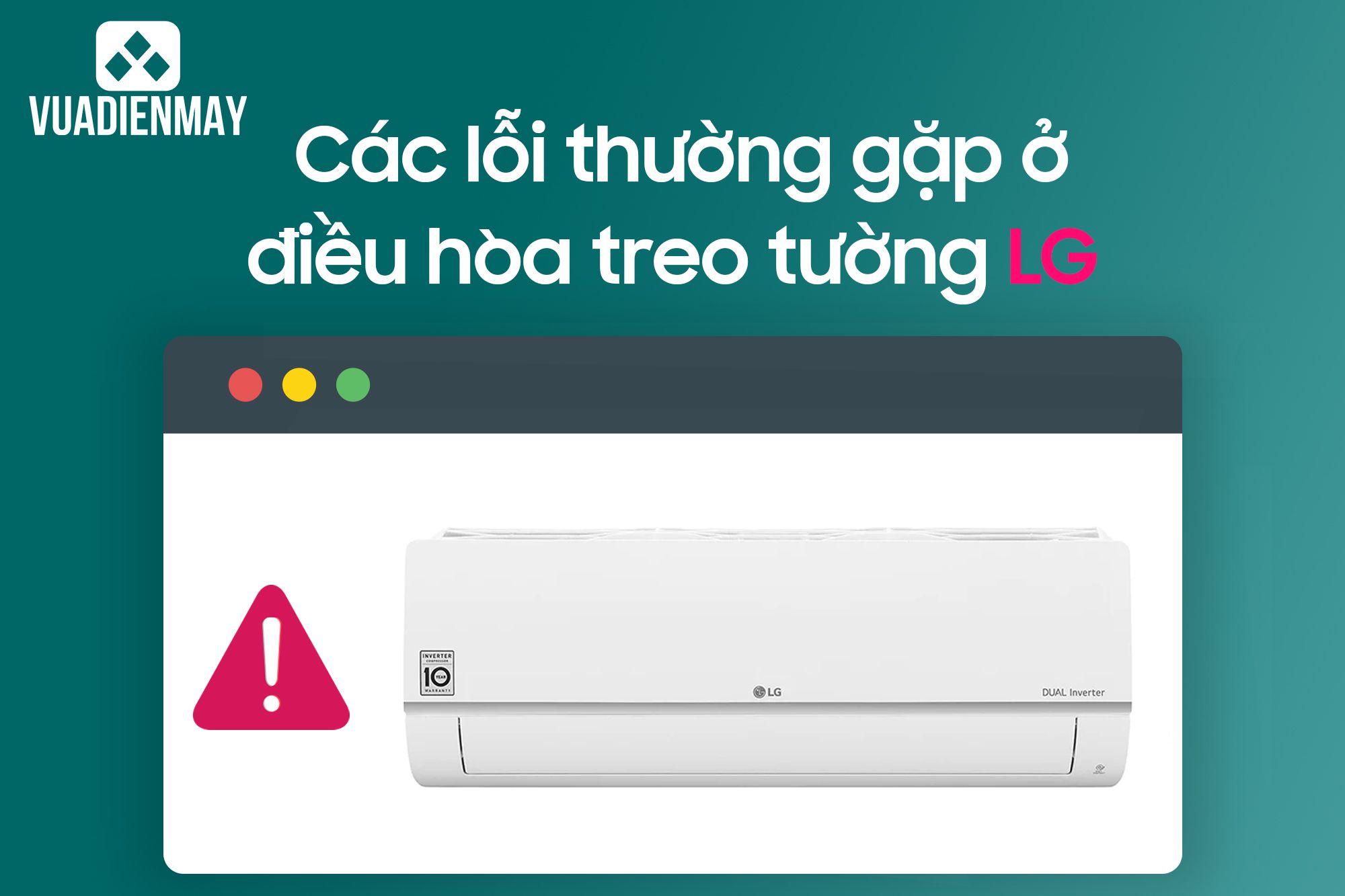 CÁC LỖI THƯỜNG GẶP Ở ĐIỀU HÒA TREO TƯỜNG LG