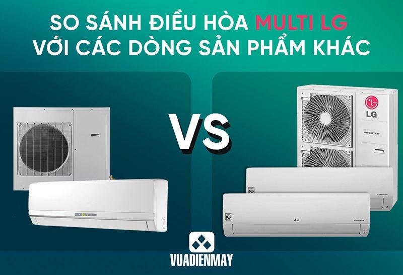 ĐIỀU HÒA MULTI LG SPLIT: SO SÁNH VỚI CÁC DÒNG SẢN PHẨM KHÁC