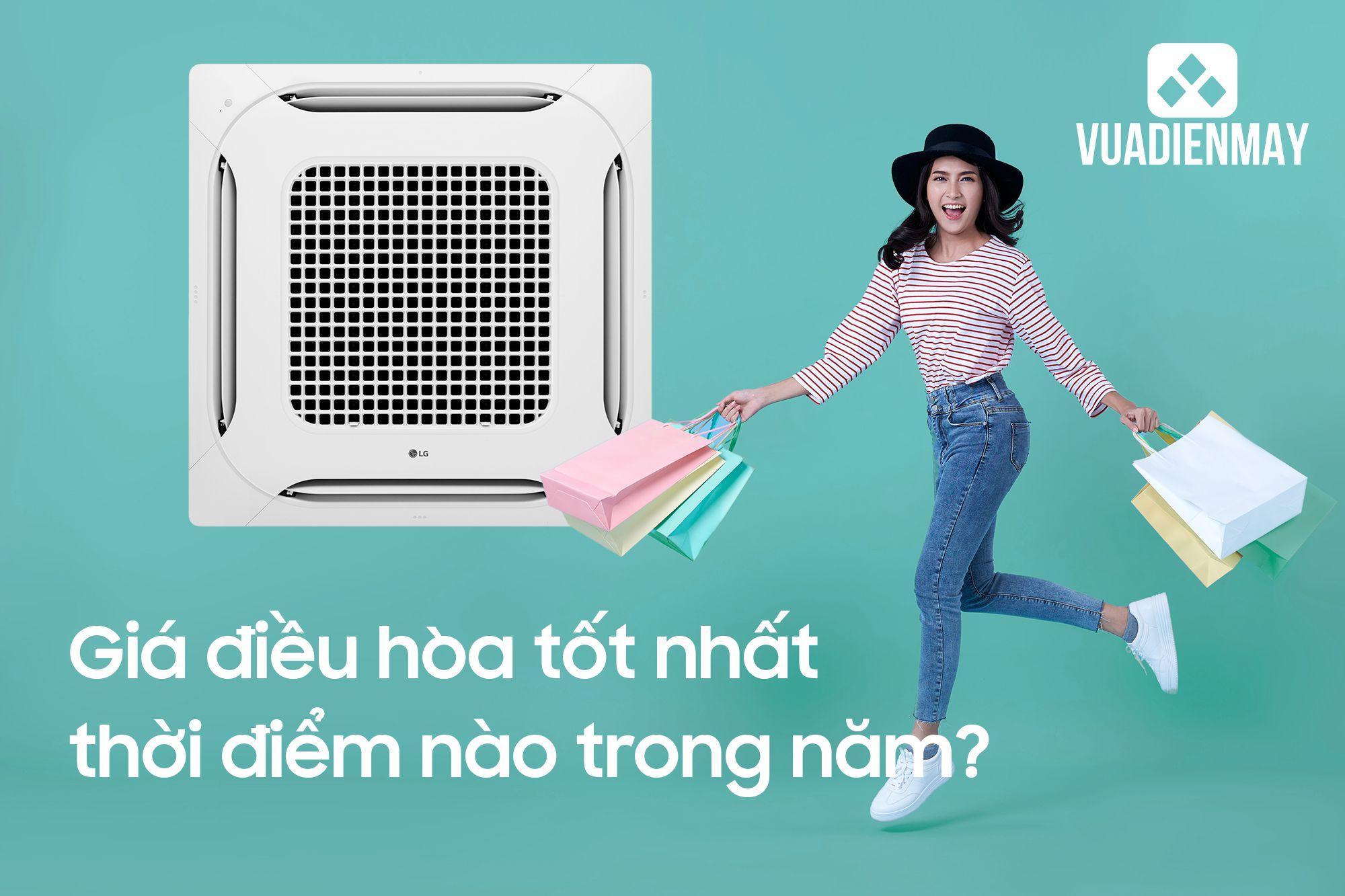 GIÁ ĐIỀU HÒA TỐT NHẤT THỜI ĐIỂM NÀO TRONG NĂM