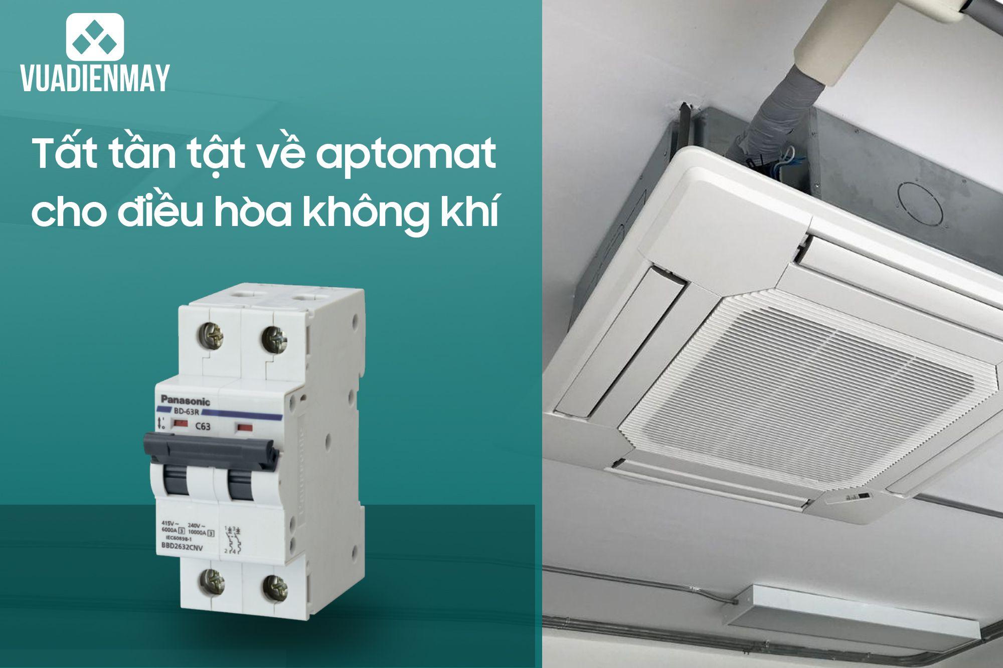 TẤT TẦN TẬT VỀ APTOMAT CHO ĐIỀU HÒA KHÔNG KHÍ