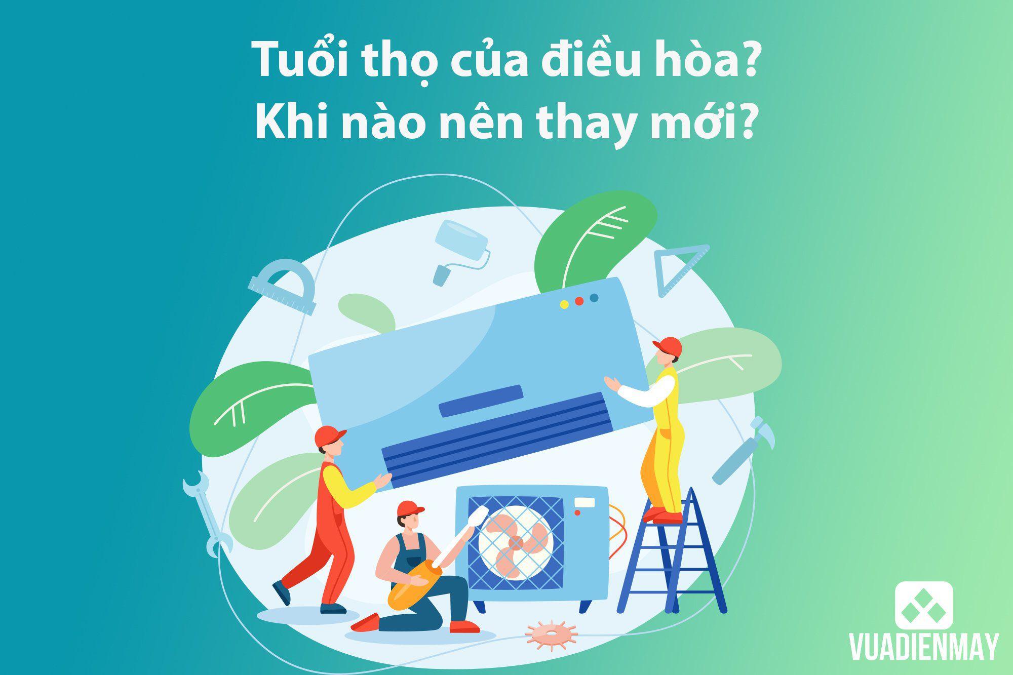 TUỔI THỌ CỦA ĐIỀU HÒA? KHI NÀO NÊN THAY MỚI?