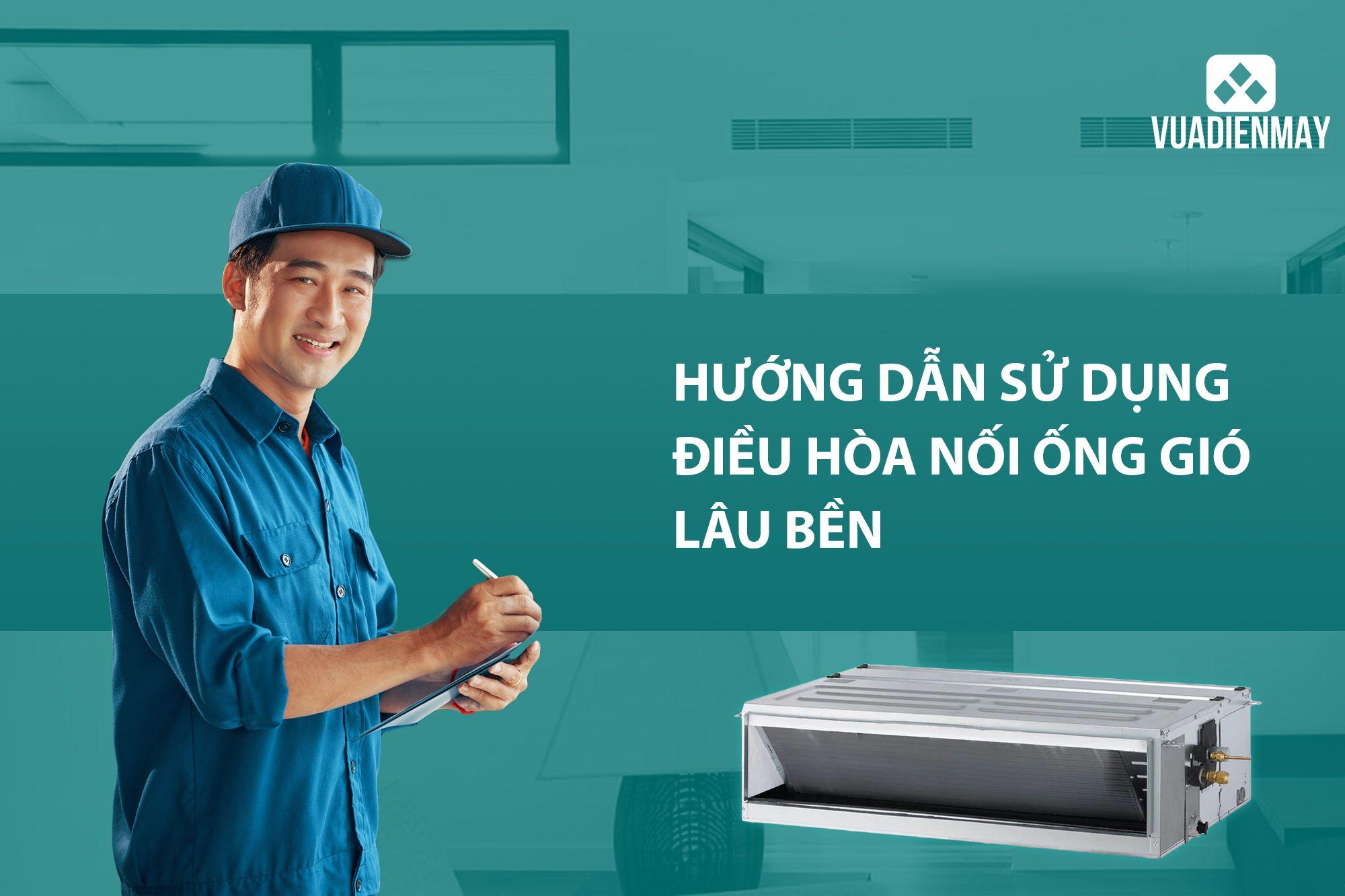 HƯỚNG DẪN SỬ DỤNG ĐIỀU HÒA NỐI ỐNG GIÓ LÂU BỀN