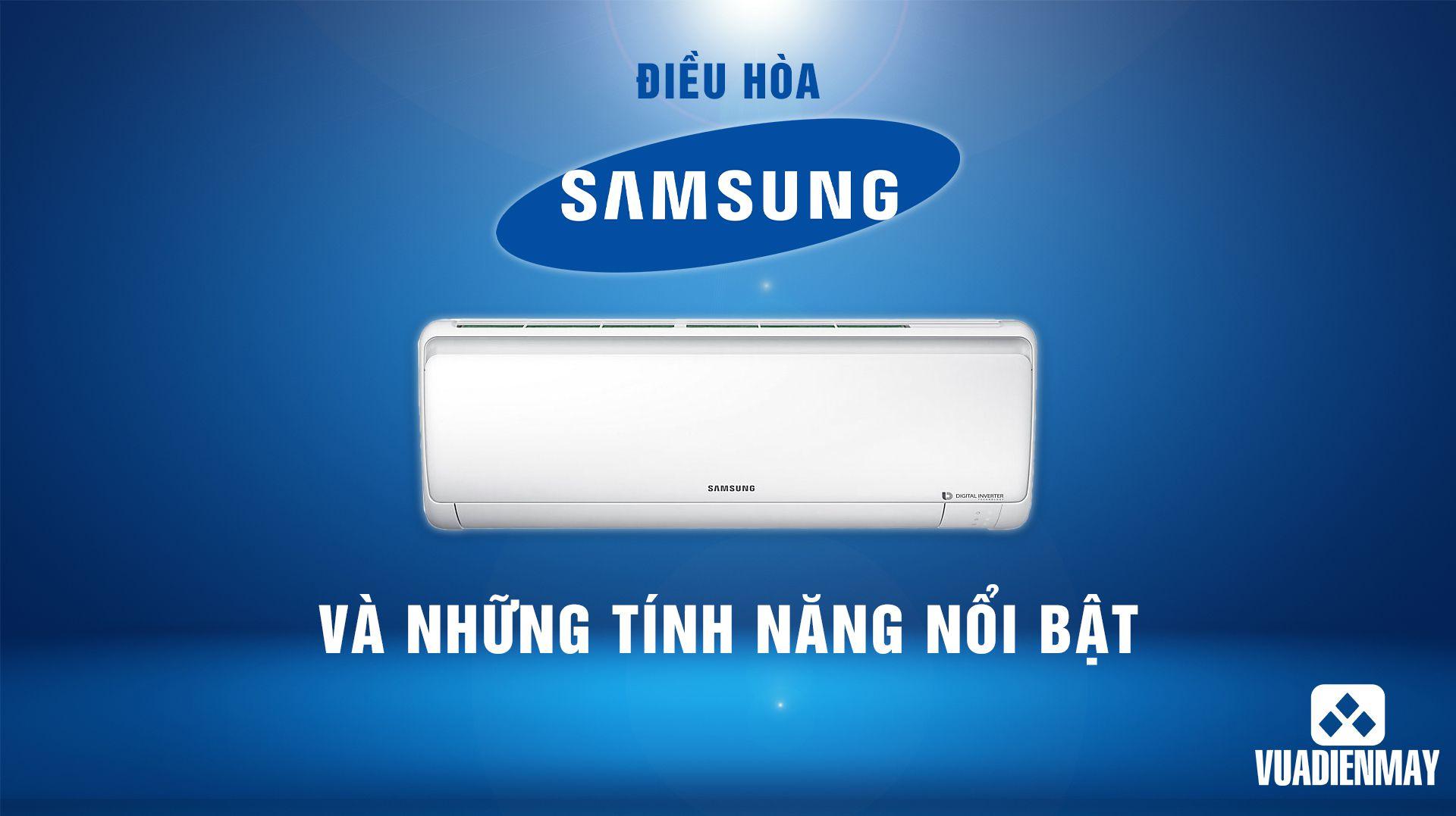 ĐIỀU HÒA SAMSUNG VÀ NHỮNG TÍNH NĂNG NỔI BẬT
