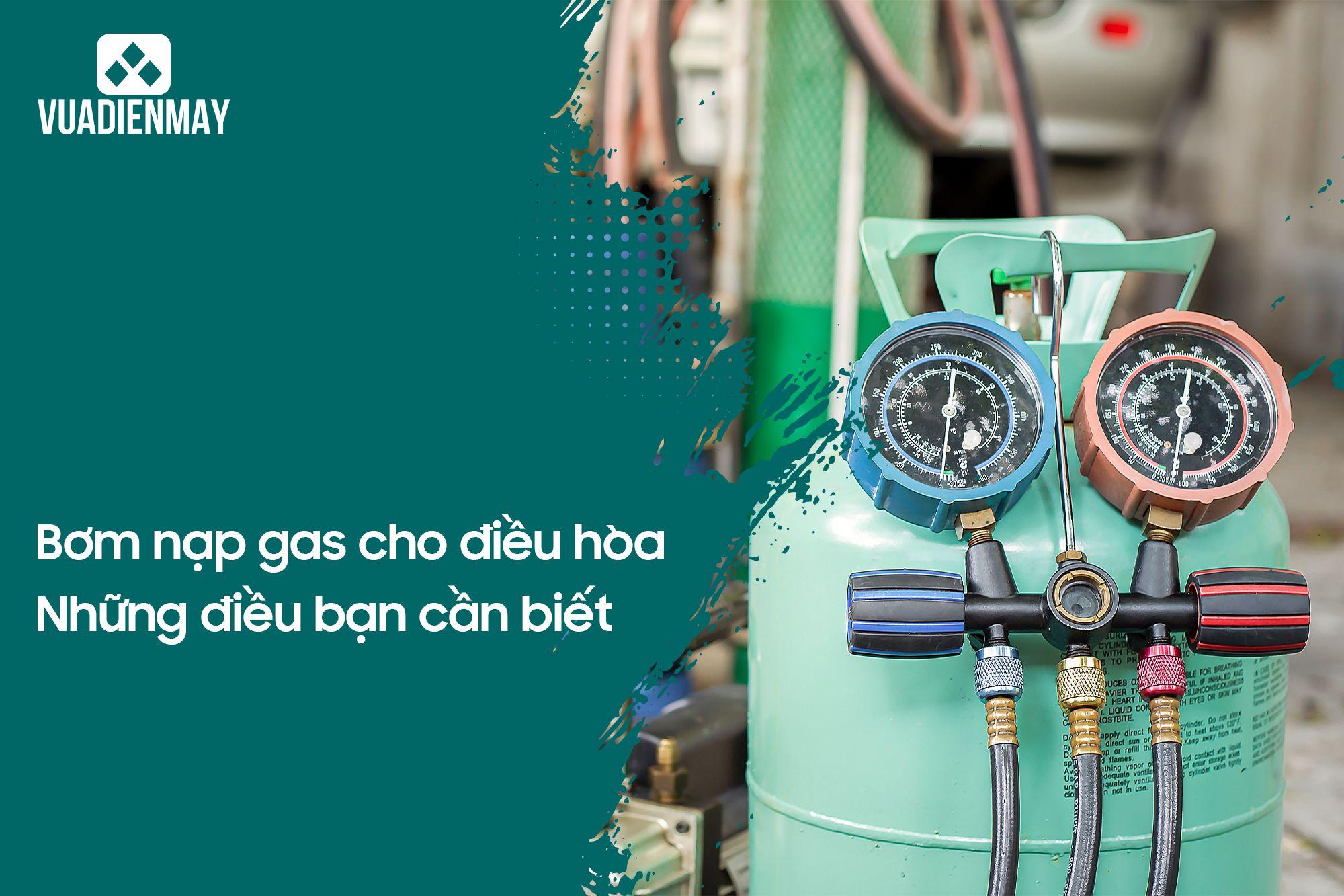 BƠM NẠP GAS CHO ĐIỀU HÒA: NHỮNG ĐIỀU BẠN CẦN BIẾT