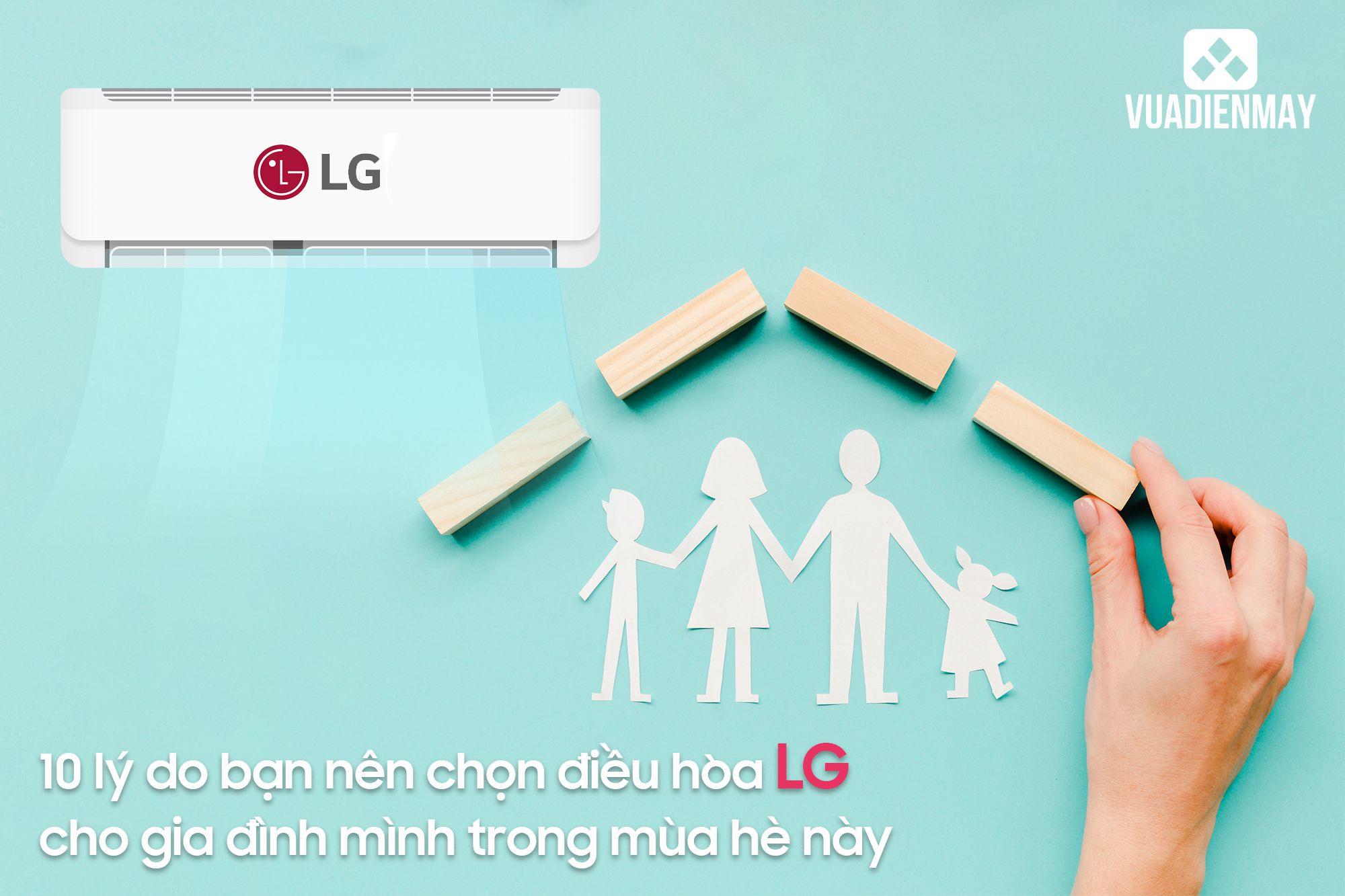 10 LÝ DO BẠN NÊN CHỌN ĐIỀU HÒA LG CHO GIA ĐÌNH MÌNH TRONG MÙA HÈ NÀY 