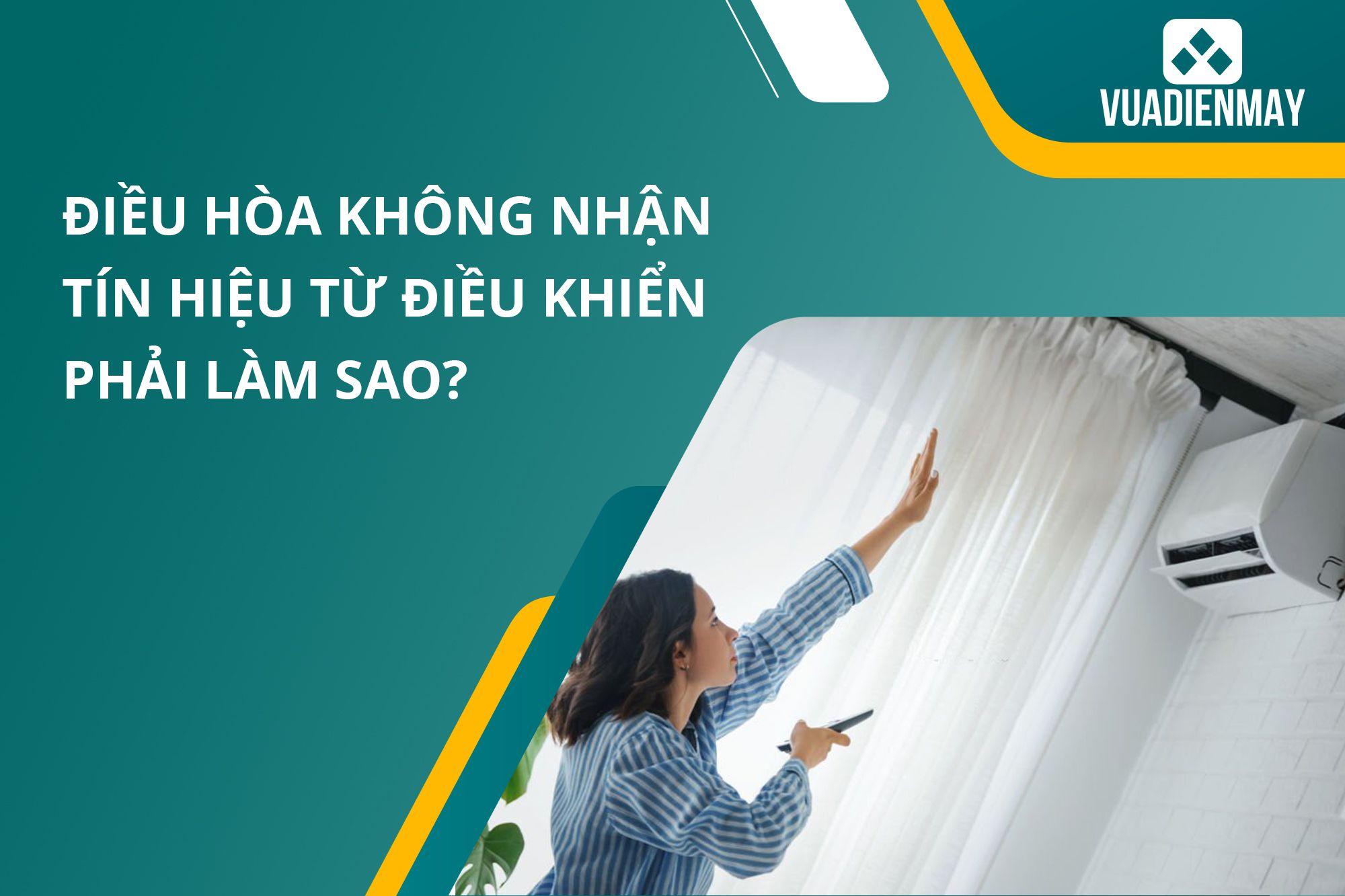 ĐIỀU HÒA KHÔNG NHẬN TÍN HIỆU TỪ ĐIỀU KHIỂN THÌ PHẢI LÀM SAO?
