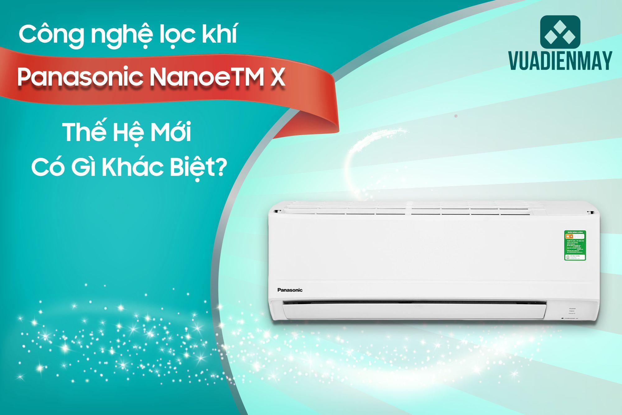 CÔNG NGHỆ LỌC KHÍ PANASONIC NANOE ™ X THẾ HỆ MỚI CÓ GÌ KHÁC BIỆT?