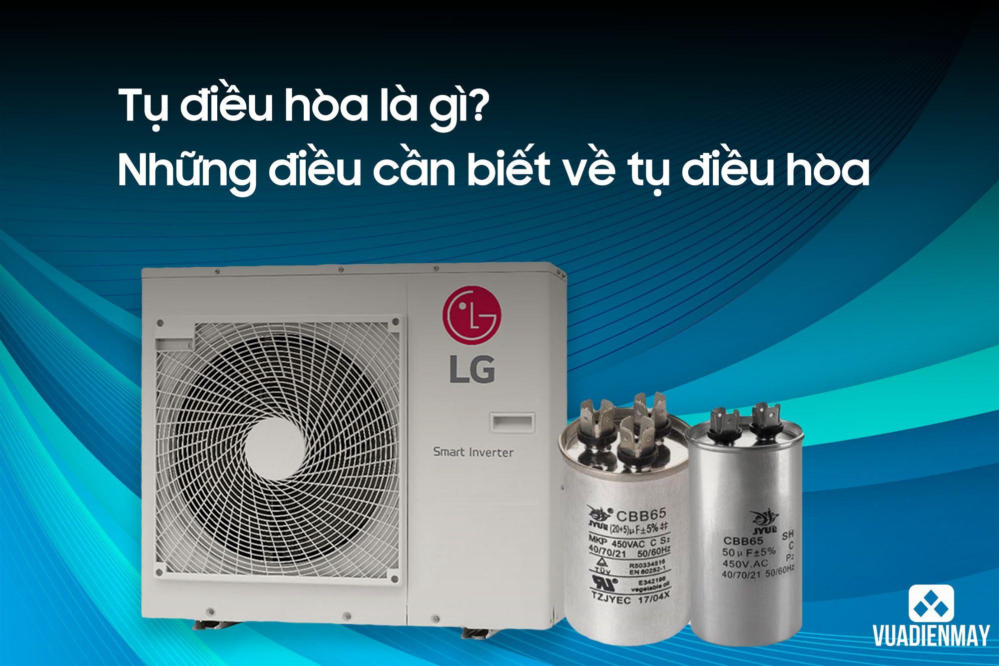 TỤ ĐIỀU HÒA LÀ GÌ? NHỮNG ĐIỀU CẦN BIẾT VỀ TỤ ĐIỀU HÒA