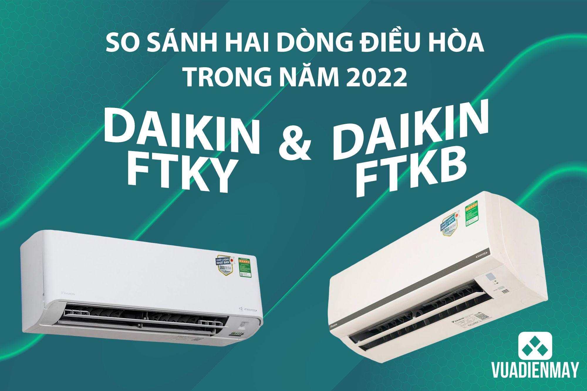 SO SÁNH HAI DÒNG ĐIỀU HÒA FTKY VÀ FTKB MỚI CỦA DAIKIN NĂM 2022 