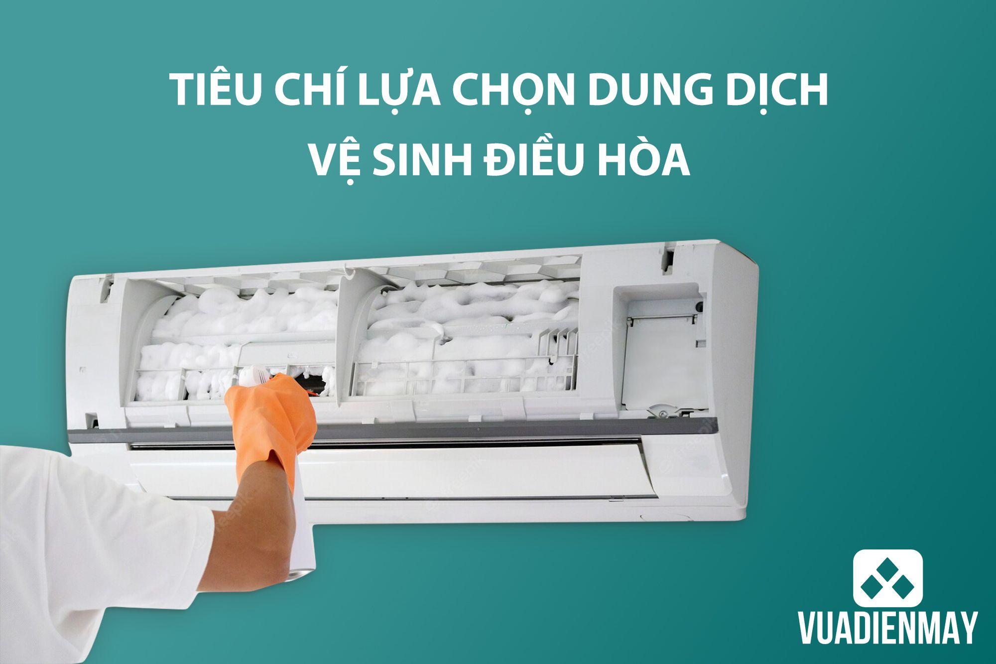 TIÊU CHÍ LỰA CHỌN DUNG DỊCH VỆ SINH ĐIỀU HÒA
