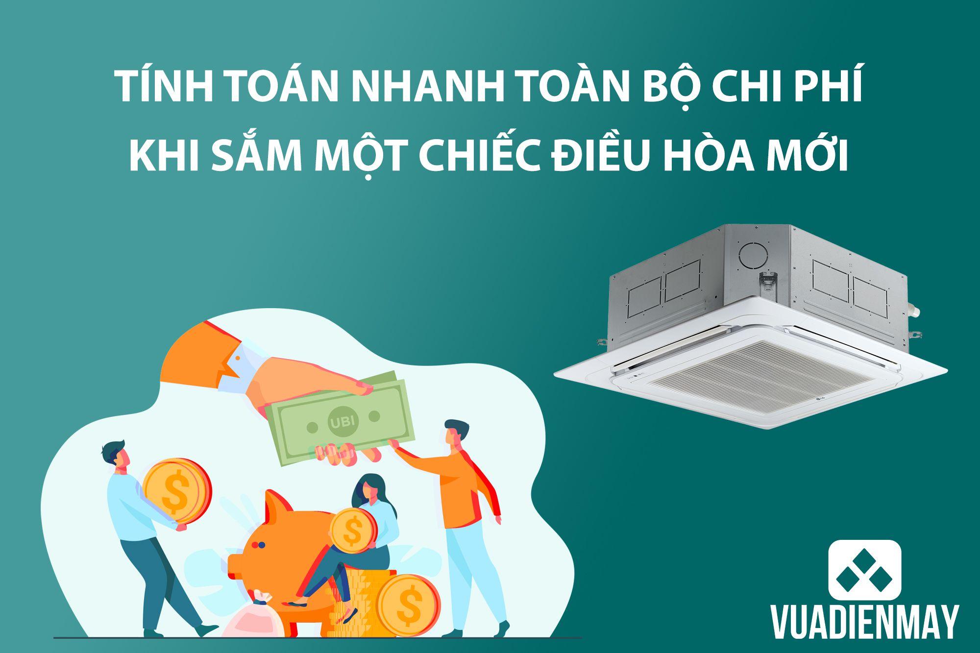 TÍNH TOÁN NHANH TOÀN BỘ CHI PHÍ KHI SẮM MỘT CHIẾC ĐIỀU HÒA MỚI