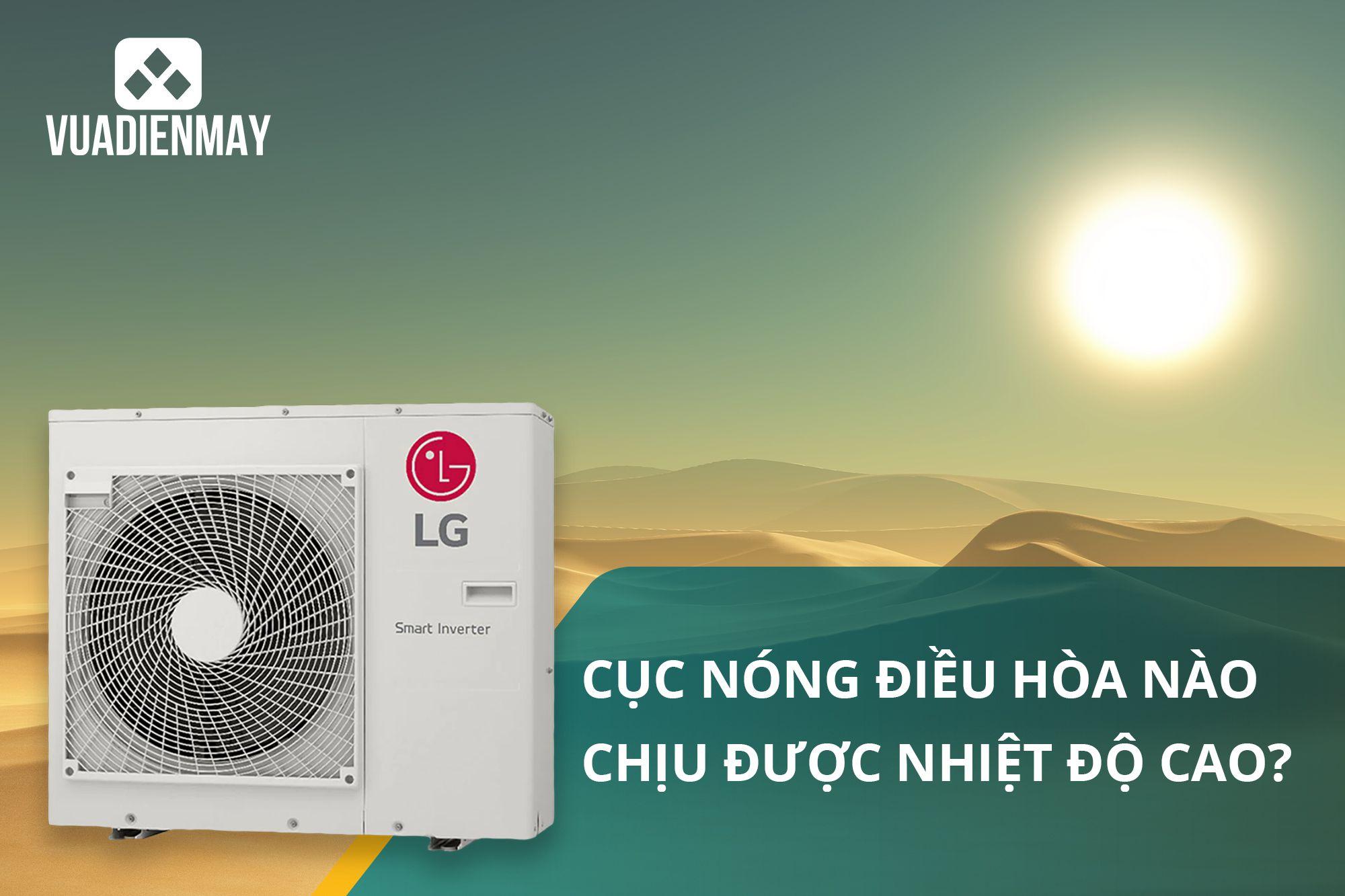 CỤC NÓNG ĐIỀU HÒA NÀO CHỊU ĐƯỢC NHIỆT ĐỘ CAO?