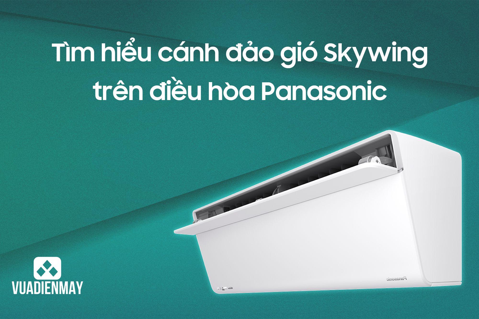 TÌM HIỂU CÁNH ĐẢO GIÓ SKYWING TRÊN ĐIỀU HÒA PANASONIC