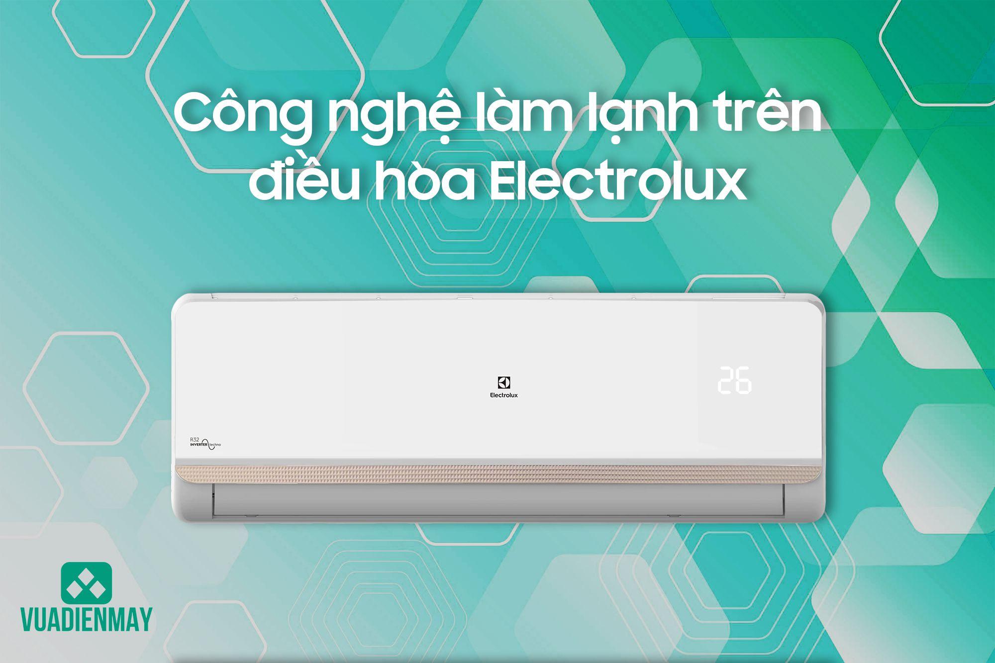 CÔNG NGHỆ LÀM LẠNH TRÊN ĐIỀU HÒA ELECTROLUX