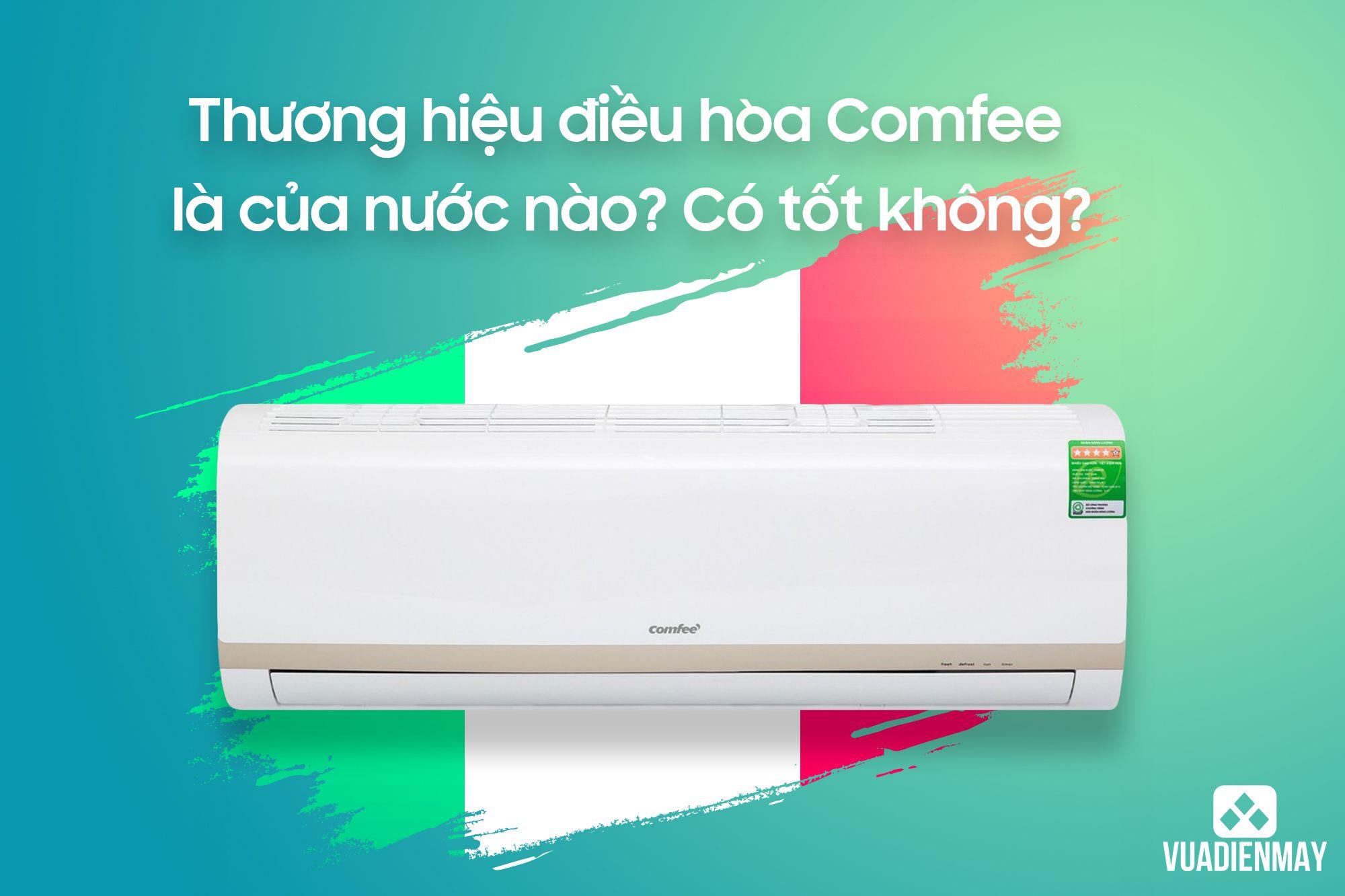 THƯƠNG HIỆU ĐIỀU HÒA COMFEE LÀ CỦA NƯỚC NÀO? CÓ TỐT KHÔNG?