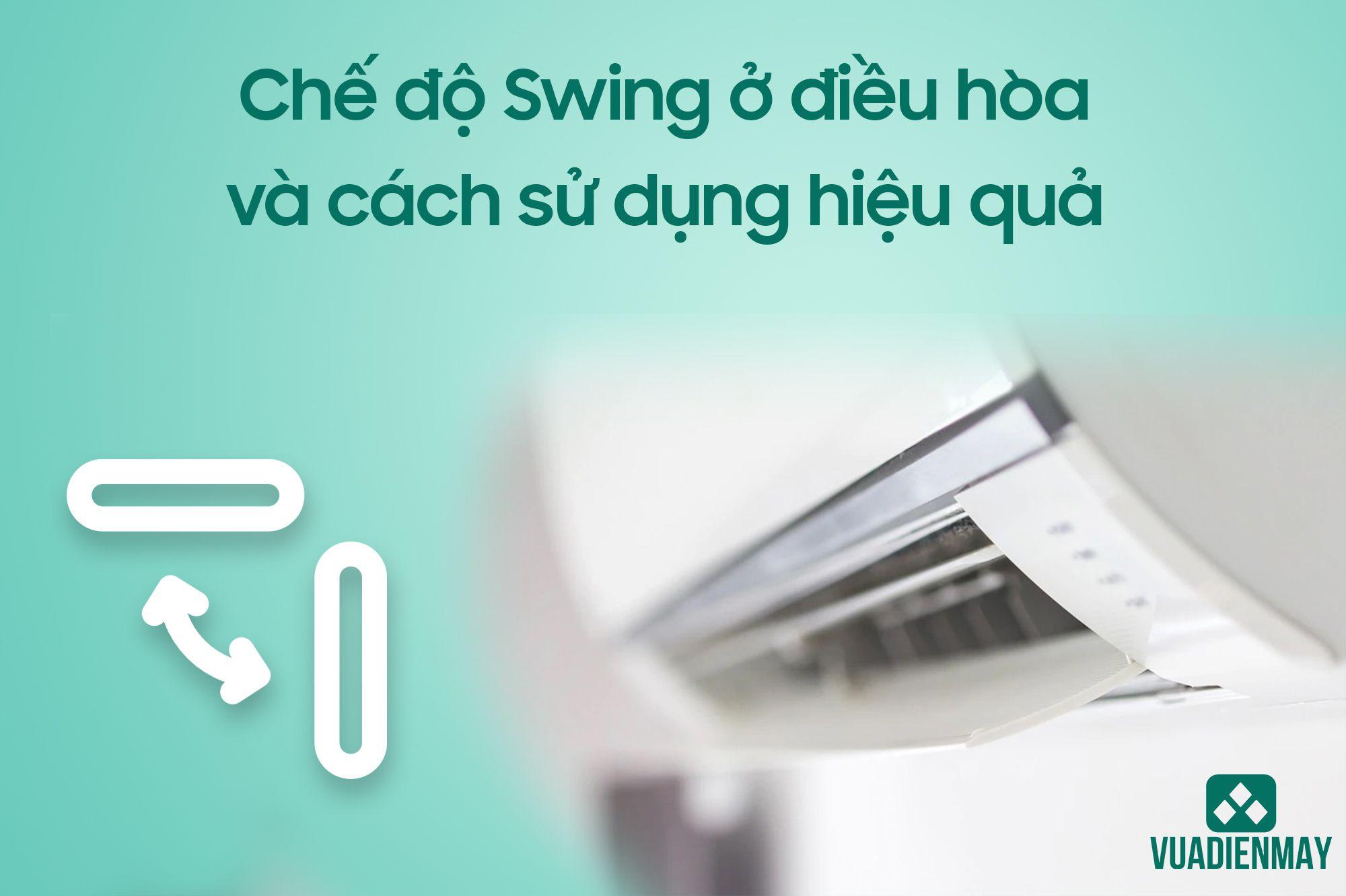 CHẾ ĐỘ SWING Ở ĐIỀU HÒA VÀ CÁCH SỬ DỤNG HIỆU QUẢ