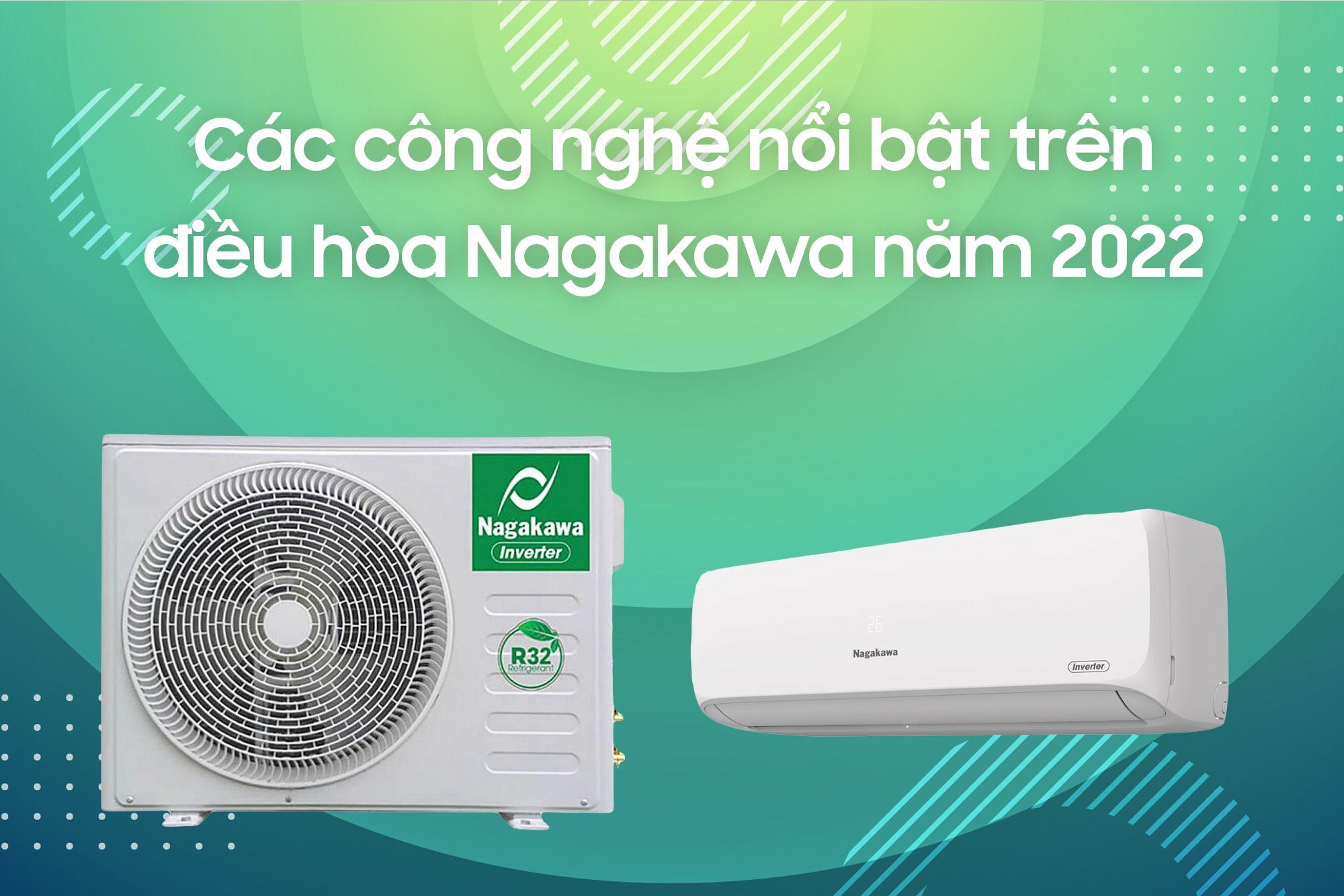 CÁC CÔNG NGHỆ NỔI BẬT TRÊN ĐIỀU HÒA NAGAKAWA NĂM 2022