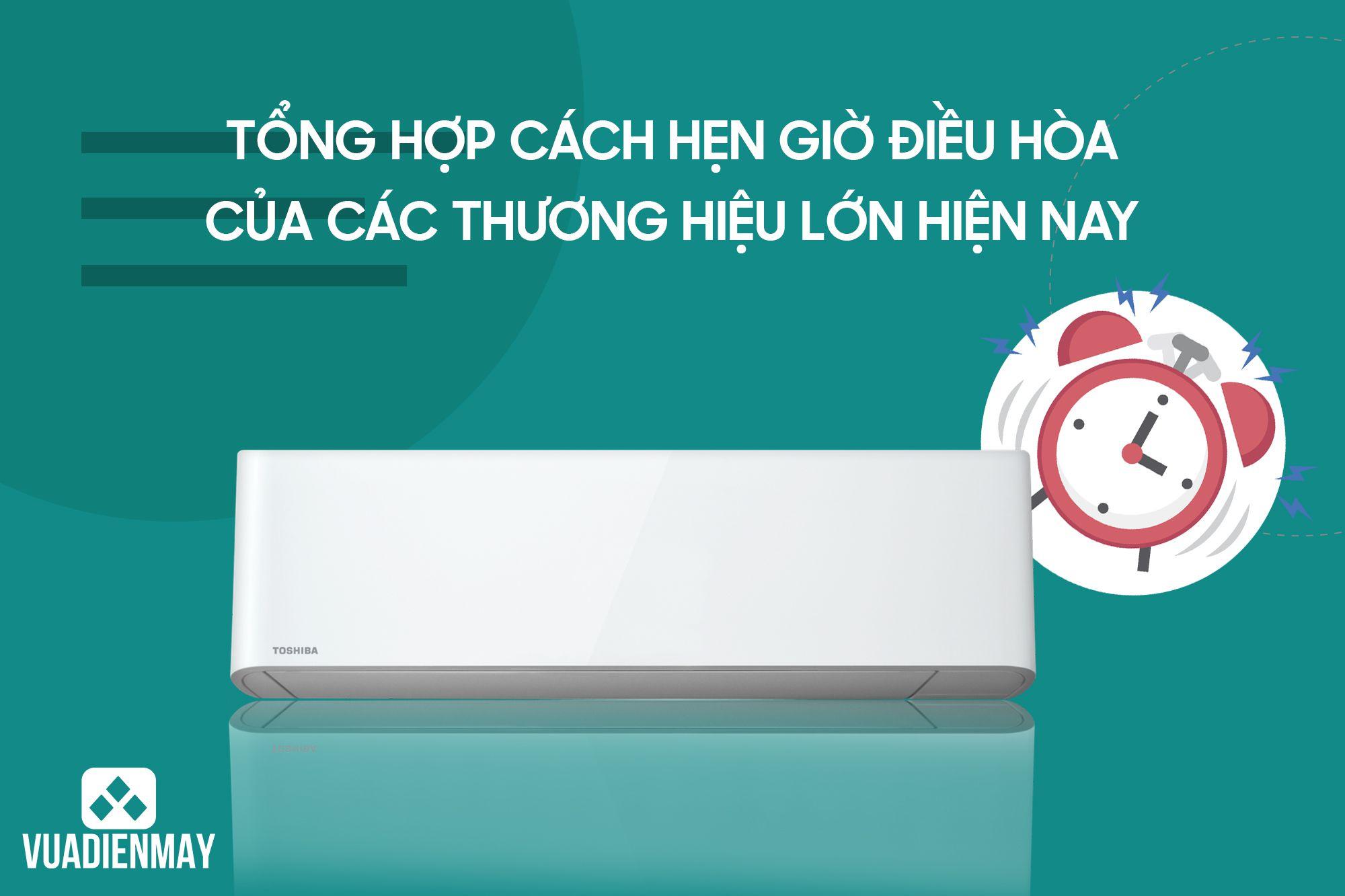 TỔNG HỢP CÁCH HẸN GIỜ ĐIỀU HÒA CỦA CÁC THƯƠNG HIỆU LỚN HIỆN NAY