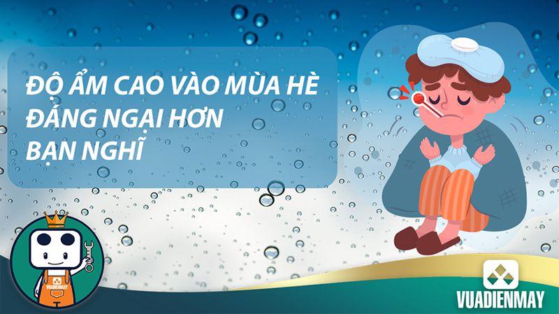 ĐỘ ẨM KHÔNG KHÍ CAO VÀO MÙA HÈ ĐÁNG NGẠI HƠN BẠN NGHĨ