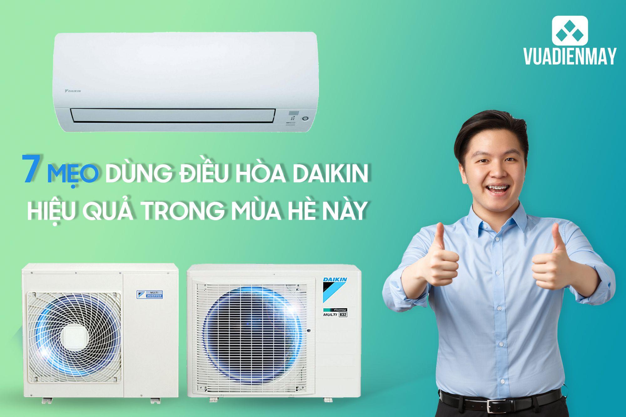 7 MẸO DÙNG ĐIỀU HÒA DAIKIN HIỆU QUẢ TRONG MÙA HÈ NÀY