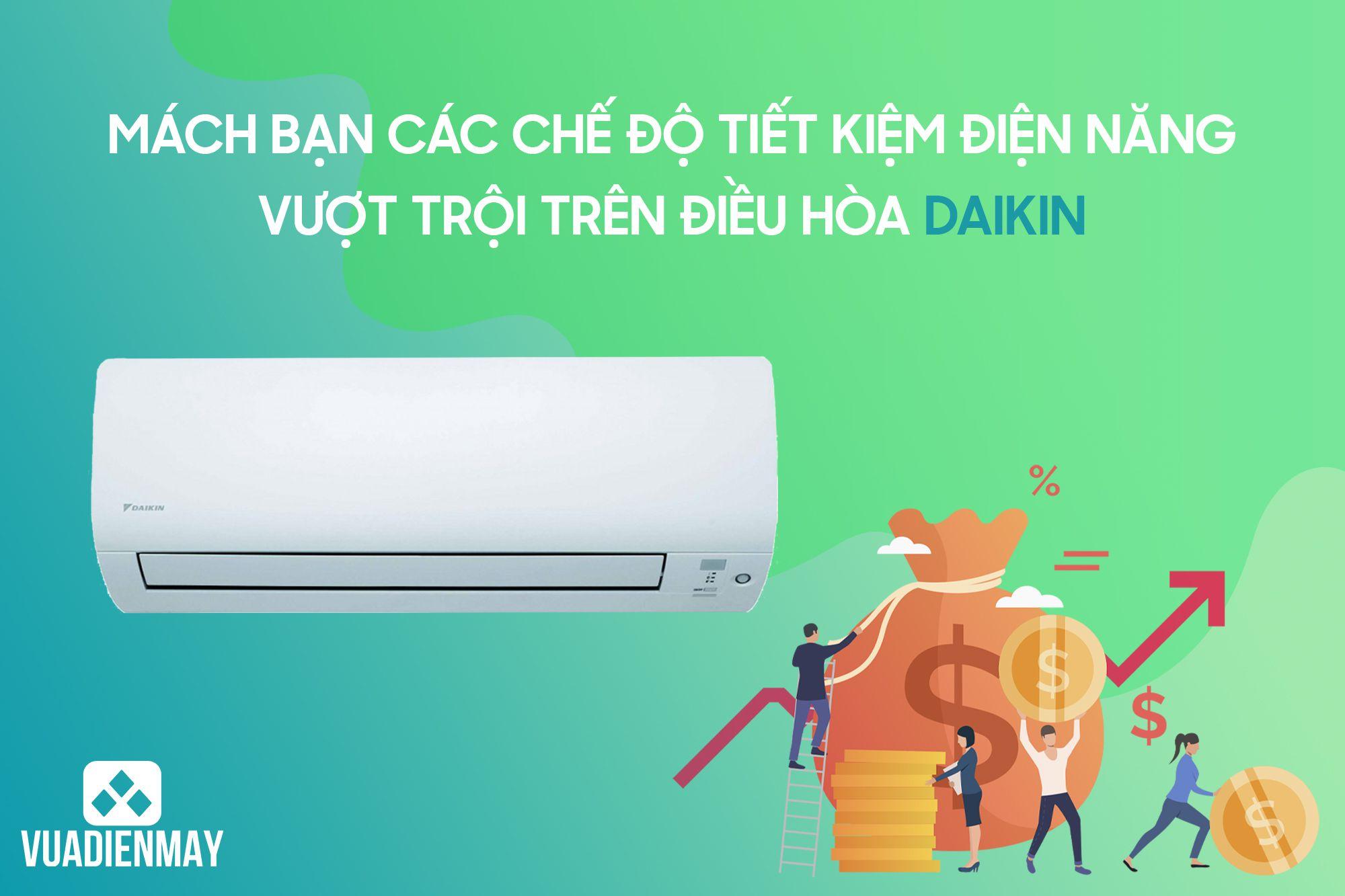 MÁCH BẠN CÁC CHẾ ĐỘ TIẾT KIỆM ĐIỆN NĂNG VƯỢT TRỘI TRÊN ĐIỀU HÒA DAIKIN
