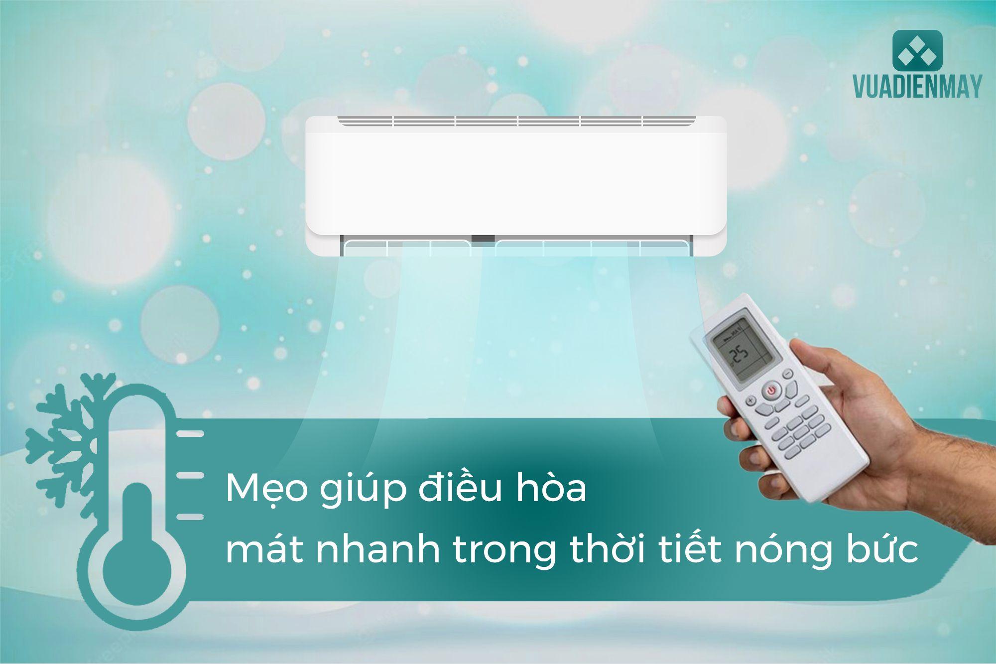 MẸO GIÚP ĐIỀU HÒA MÁT NHANH TRONG THỜI TIẾT NÓNG BỨC