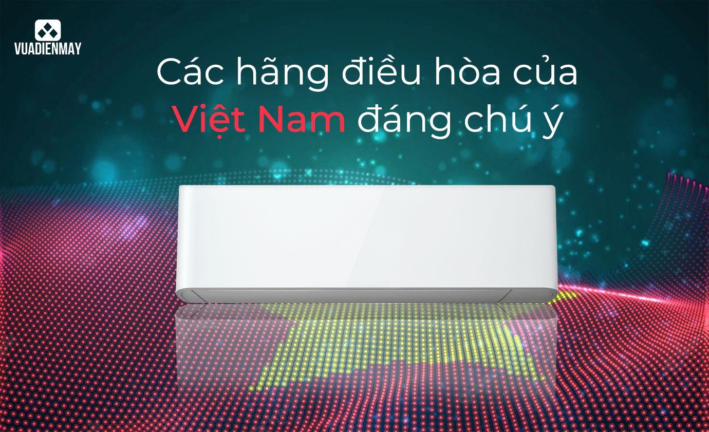 CÁC HÃNG ĐIỀU HÒA CỦA VIỆT NAM ĐÁNG CHÚ Ý