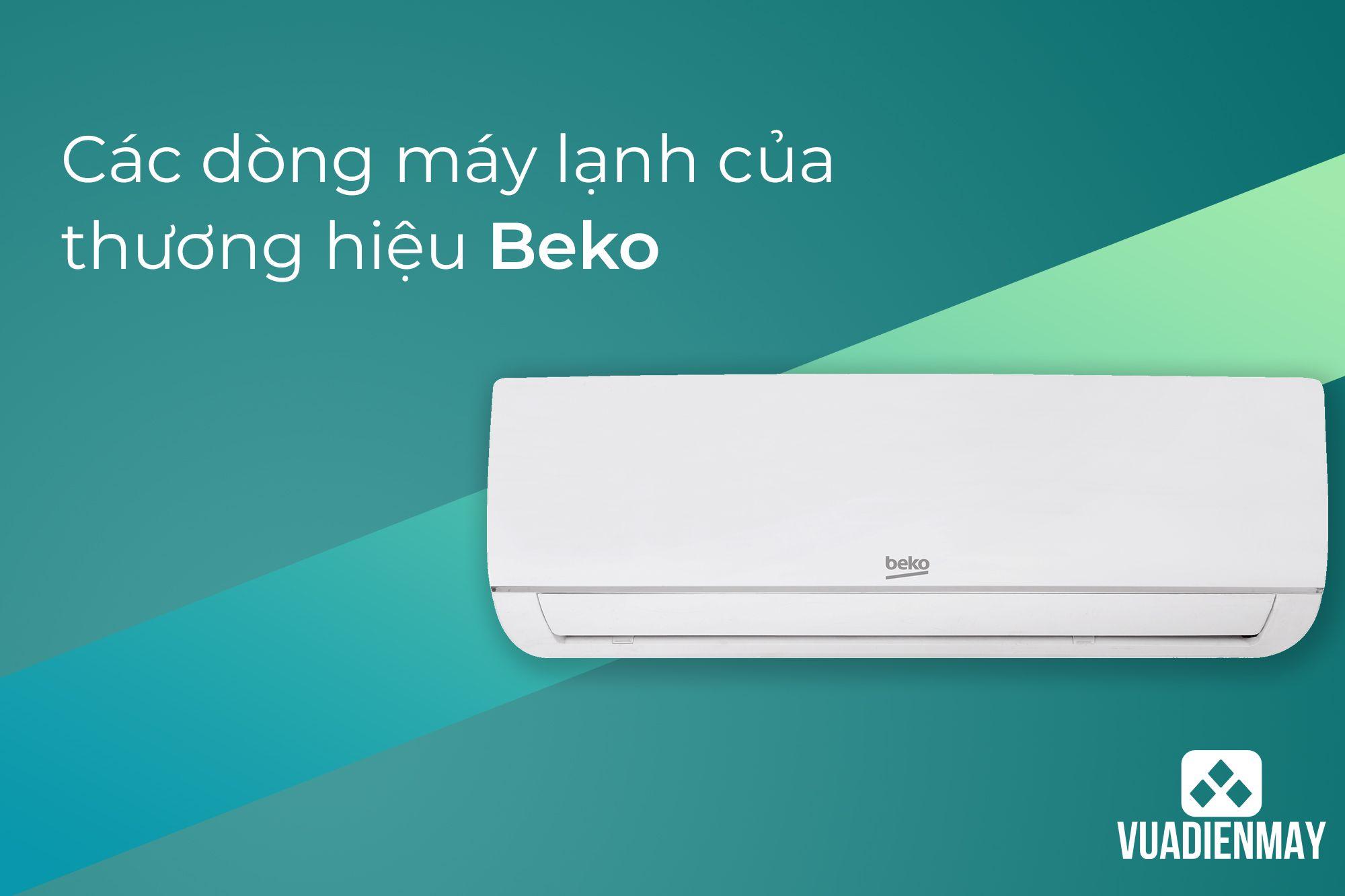 CÁC DÒNG MÁY LẠNH CỦA THƯƠNG HIỆU BEKO