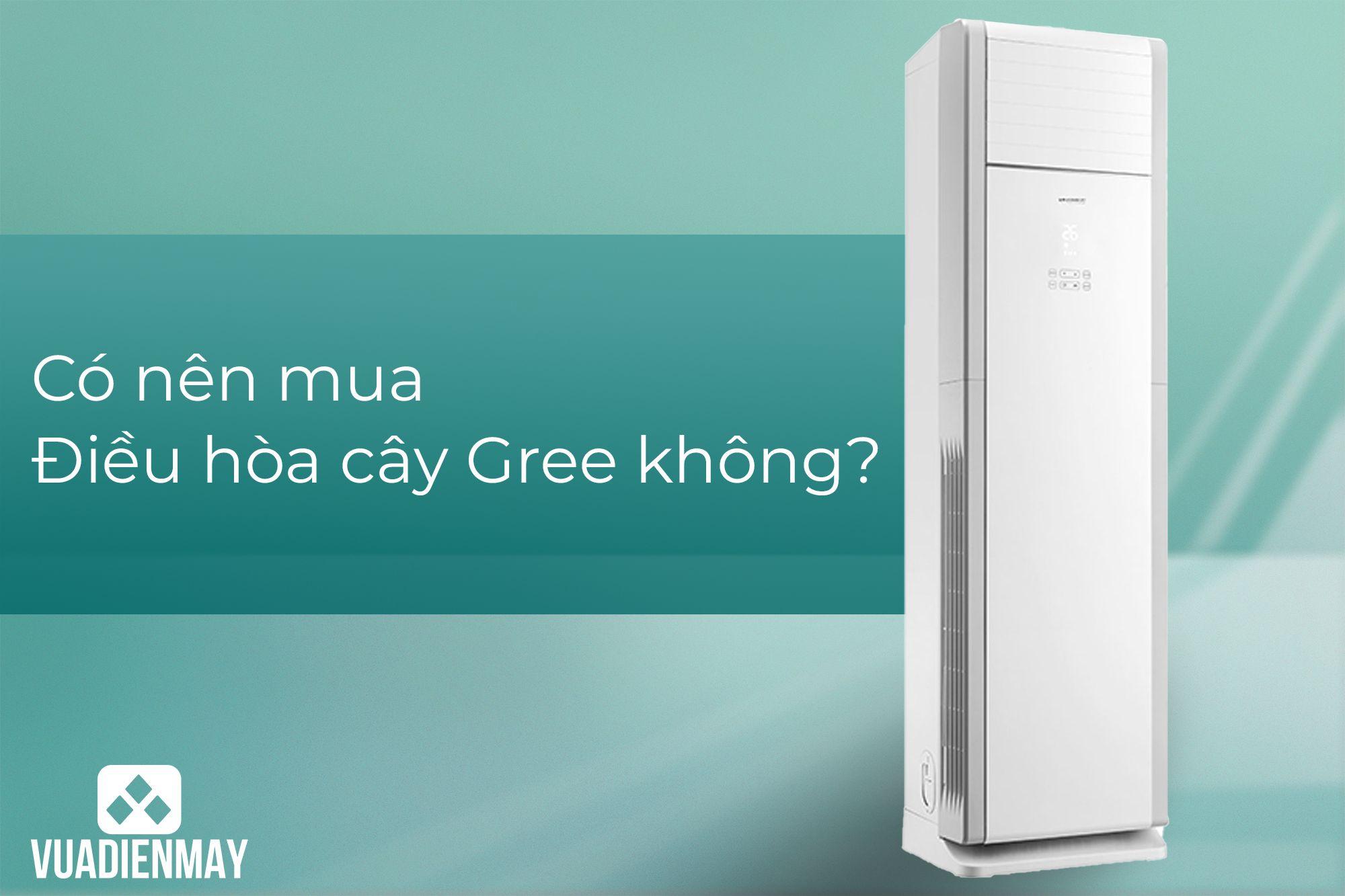 CÓ NÊN MUA ĐIỀU HÒA CÂY GREE KHÔNG?