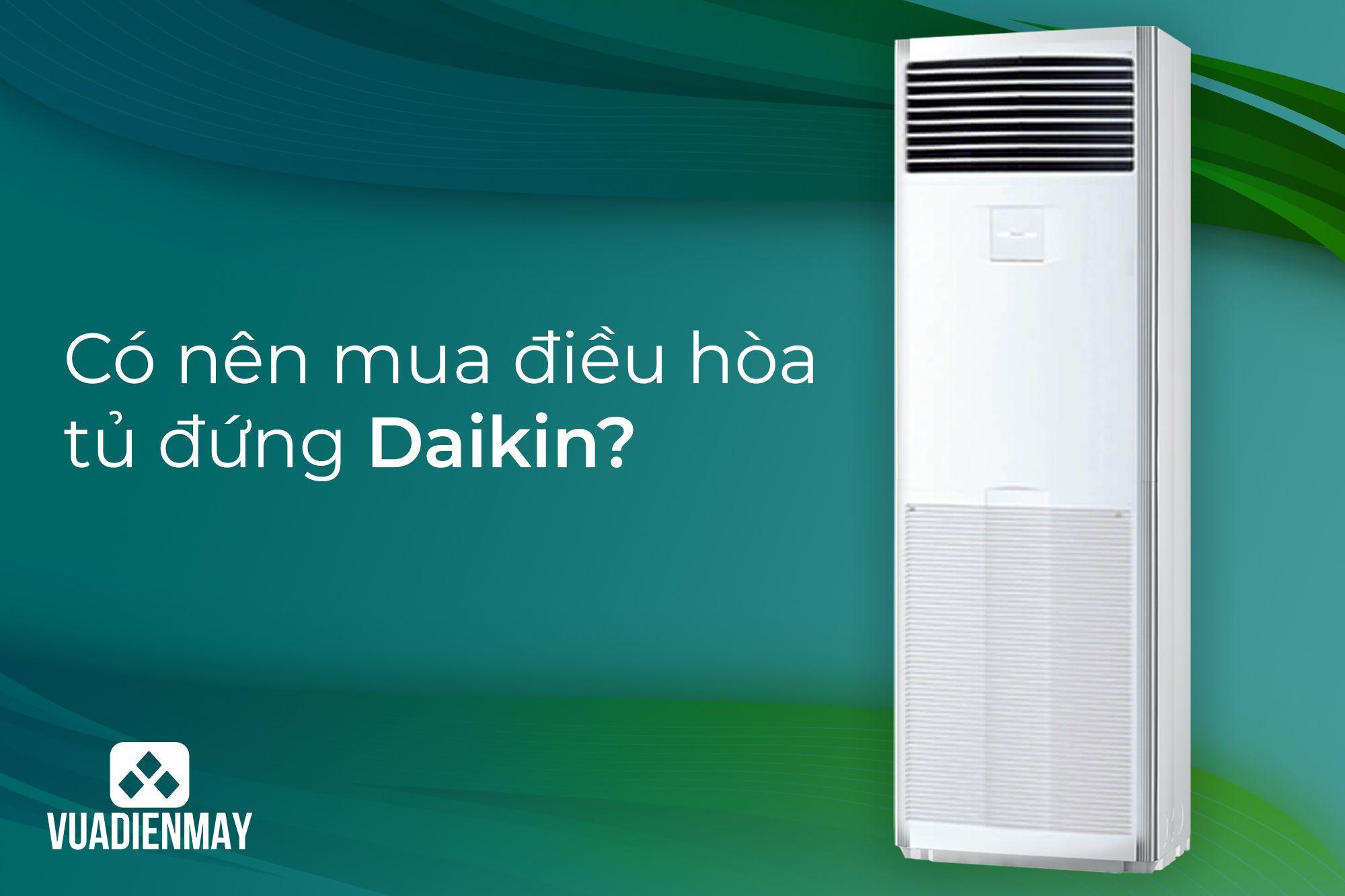 CÓ NÊN MUA ĐIỀU HÒA TỦ ĐỨNG DAIKIN?