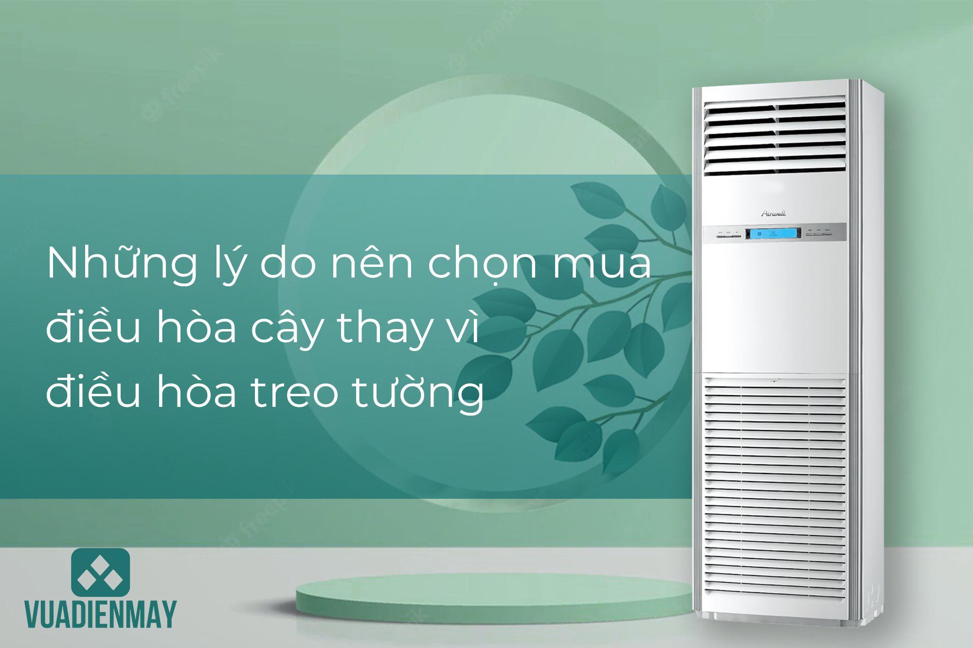 NHỮNG LÝ DO NÊN CHỌN MUA ĐIỀU HÒA CÂY THAY VÌ ĐIỀU HÒA TREO TƯỜNG