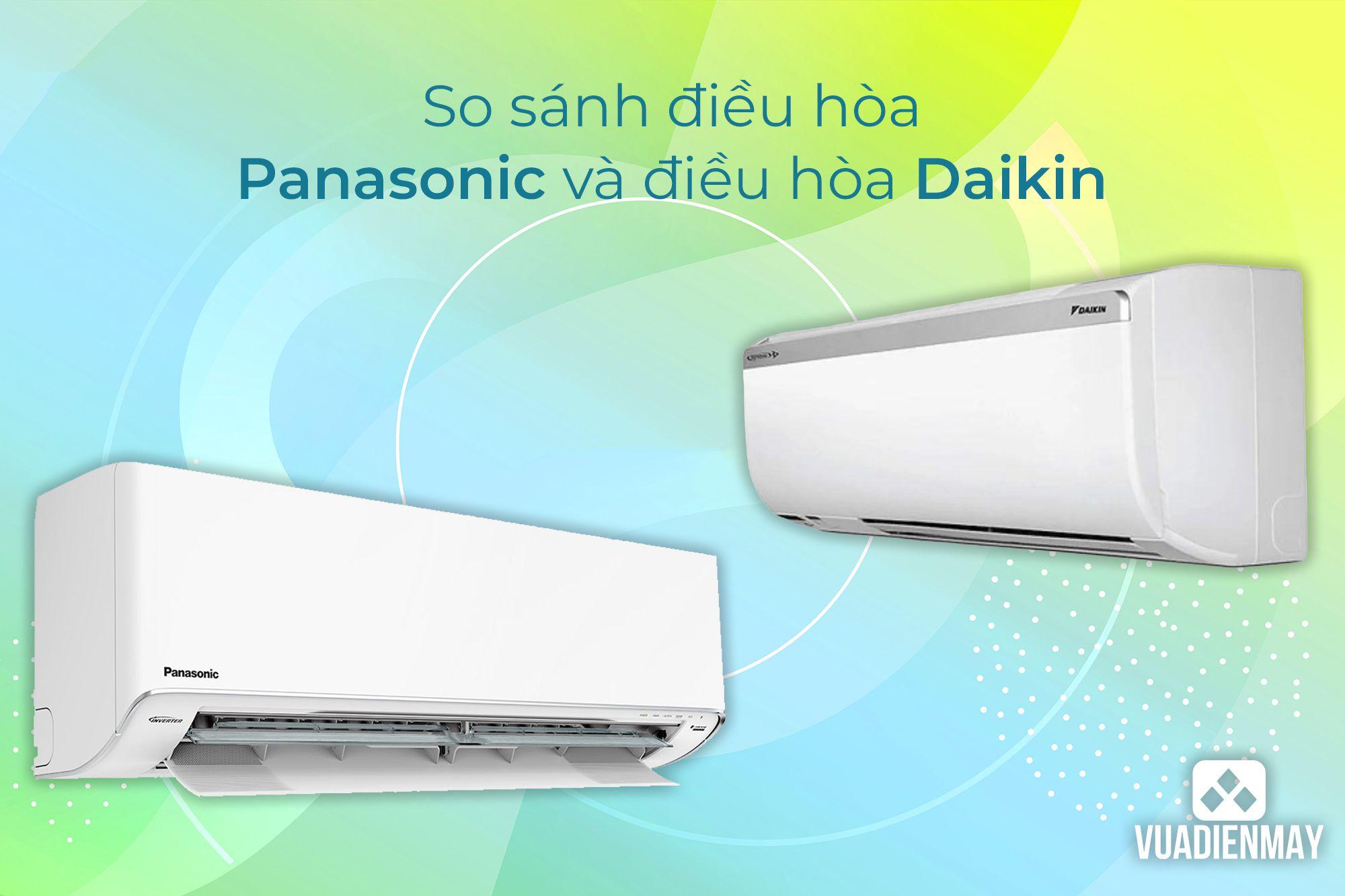 SO SÁNH ĐIỀU HÒA PANASONIC VÀ ĐIỀU HÒA DAIKIN