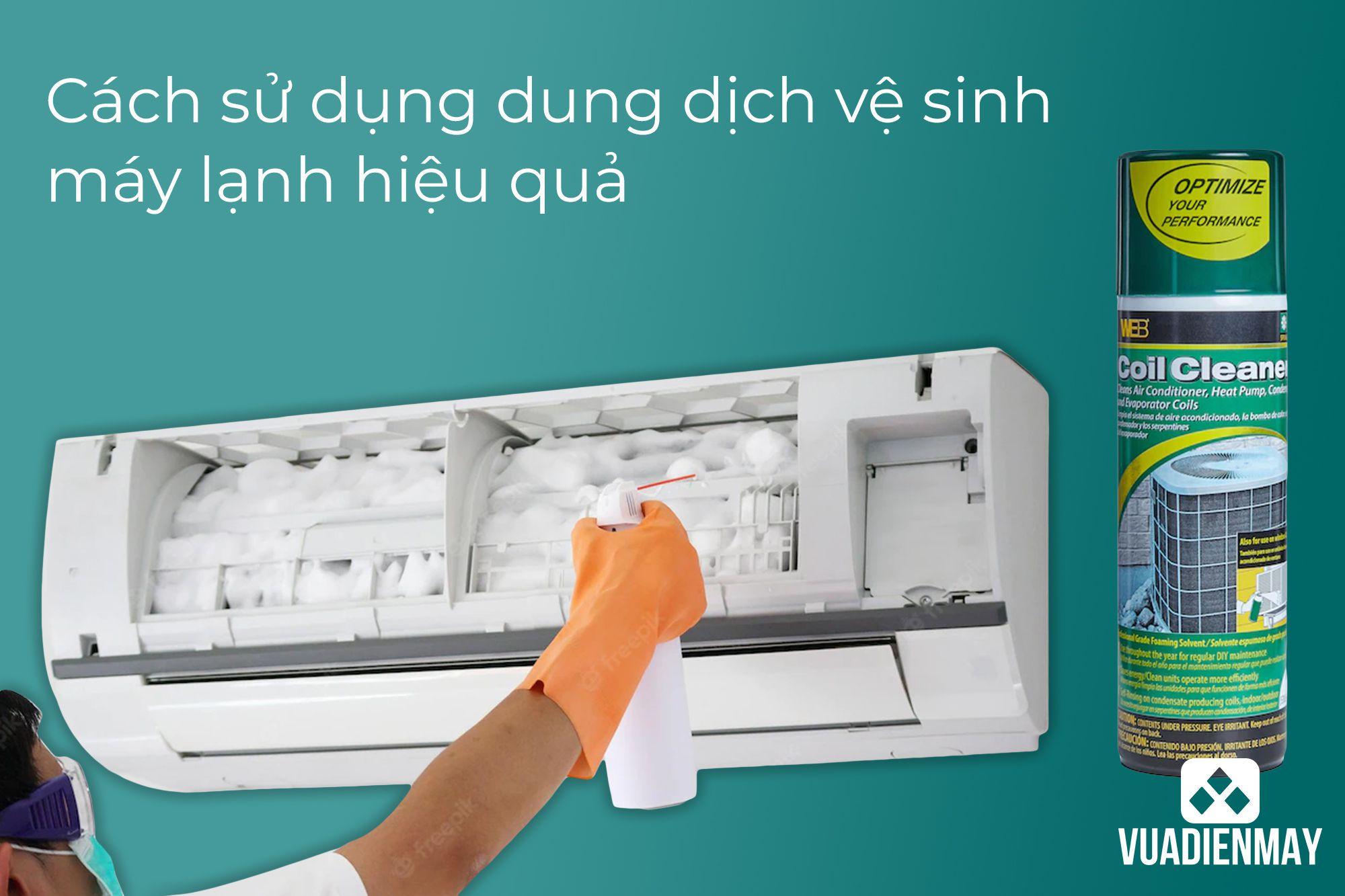 CÁCH SỬ DỤNG DUNG DỊCH VỆ SINH MÁY LẠNH HIỆU QUẢ