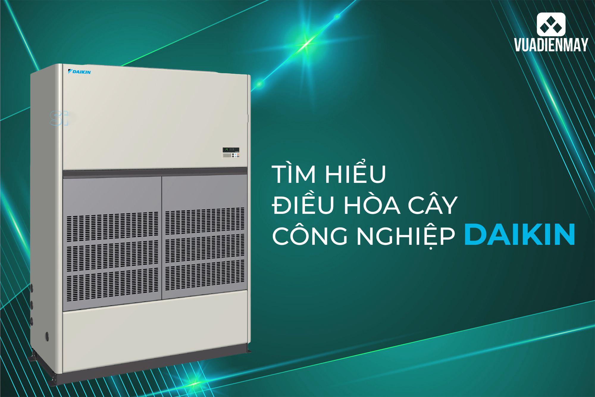 TÌM HIỂU ĐIỀU HÒA CÂY CÔNG NGHIỆP DAIKIN