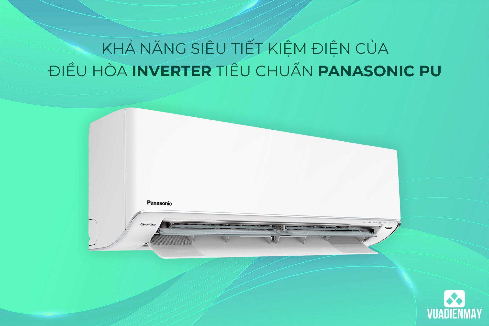 KHẢ NĂNG SIÊU TIẾT KIỆM ĐIỆN CỦA ĐIỀU HÒA INVERTER TIÊU CHUẨN PANASONIC PU